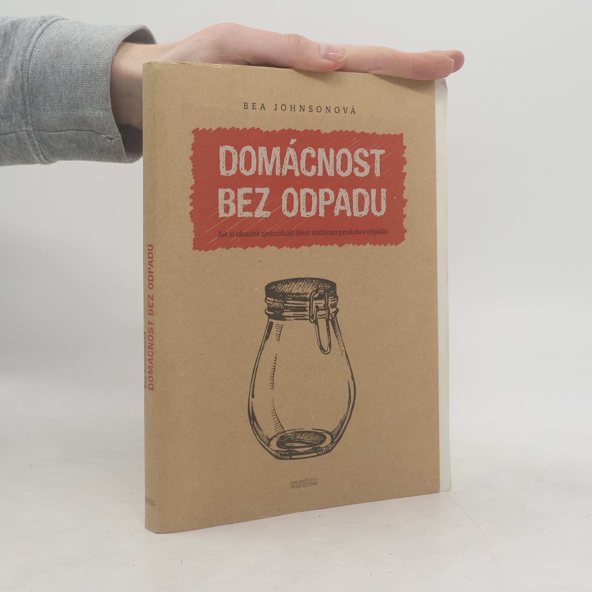 Béa Johnson Domácnost bez odpadu: Jak si zásadně zjednodušit život snížením produkce odpadu