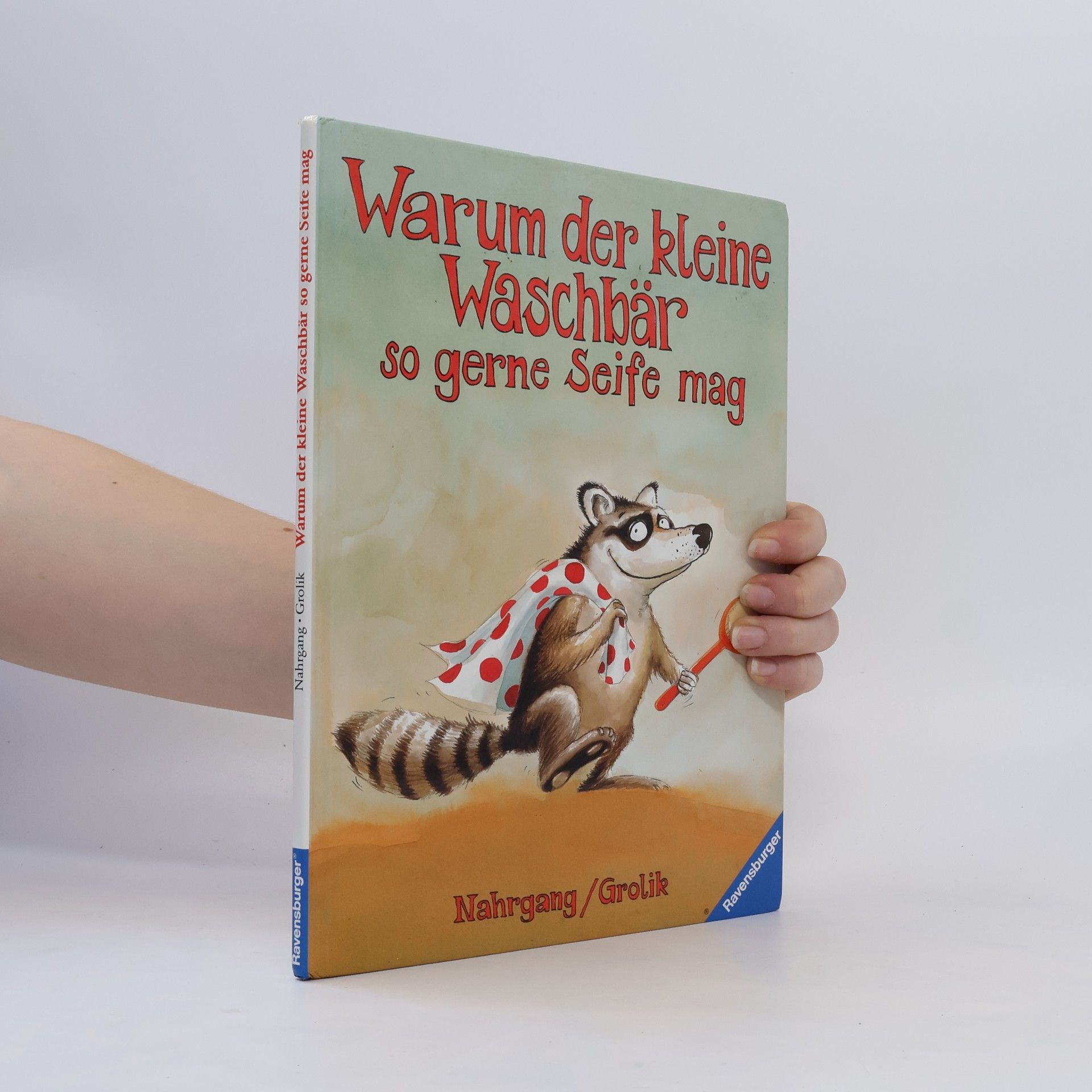 Frauke Nahrgang Warum der kleine Waschbär so gerne Seife mag