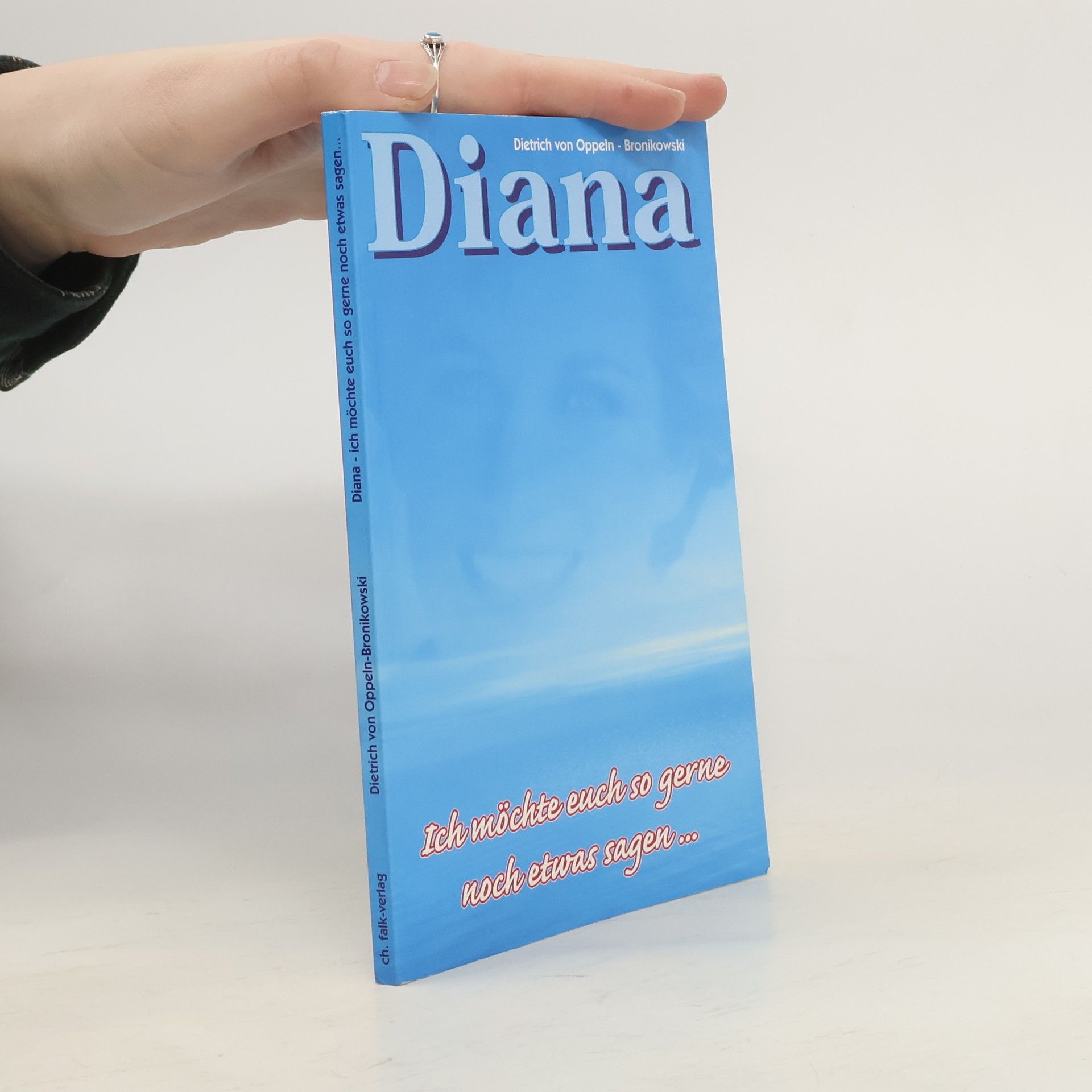 Dietrich von Oppeln-Bronikowski Diana - ich möchte euch so gerne noch etwas sagen ...