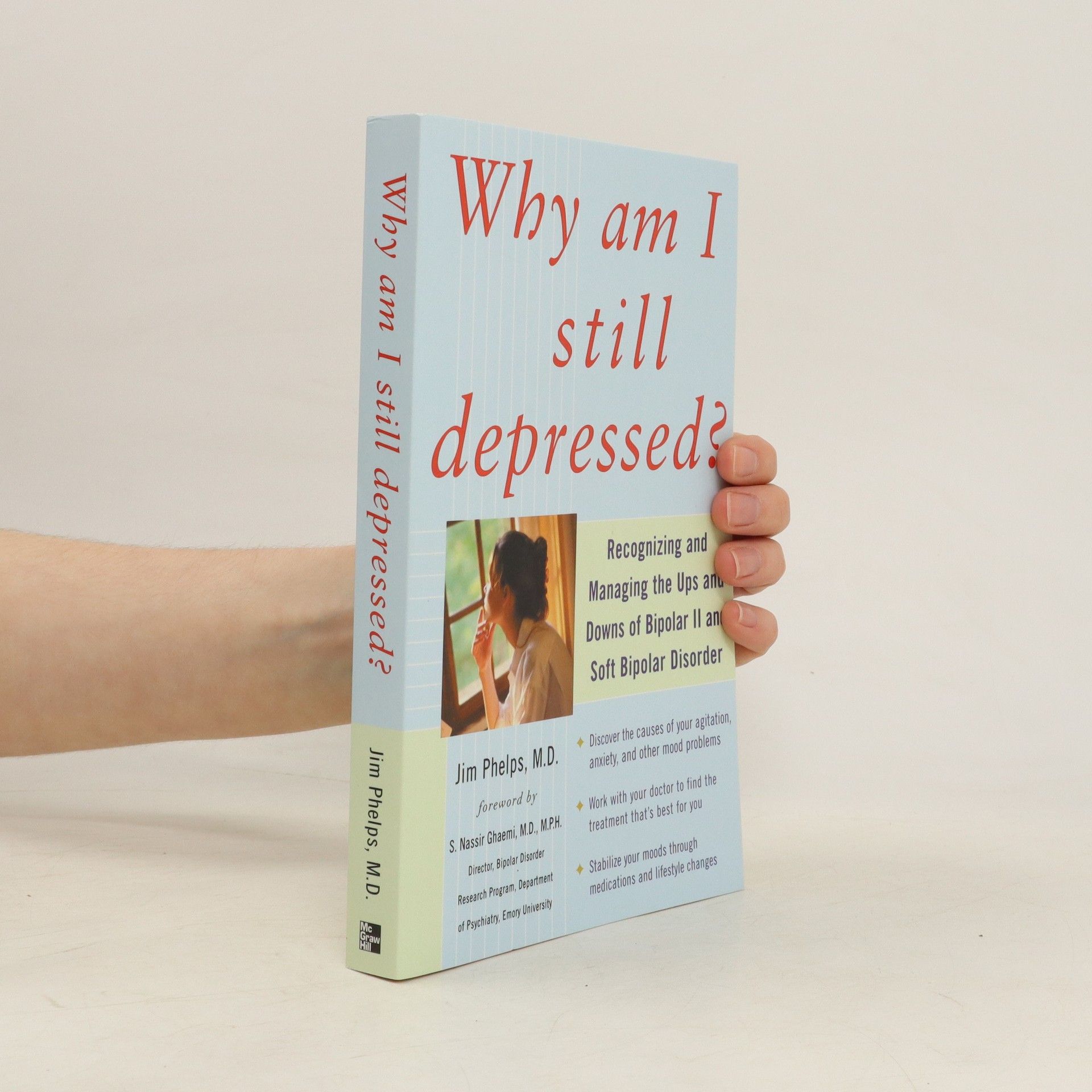 Jim Phelps Why Am I Still Depressed? Recognizing and Managing the Ups and Downs of Bipolar II and Soft Bipolar Disorder