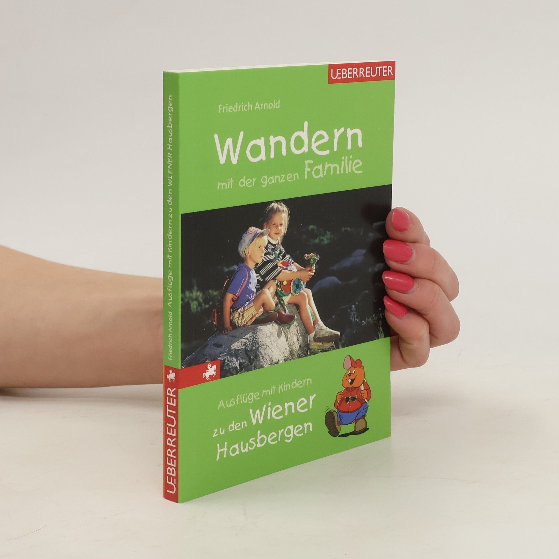 Friedrich Arnold Ausflüge mit Kindern zu den Wiener Hausbergen ; Berge, Klammen und Ruinen im südlichen Niederösterreich