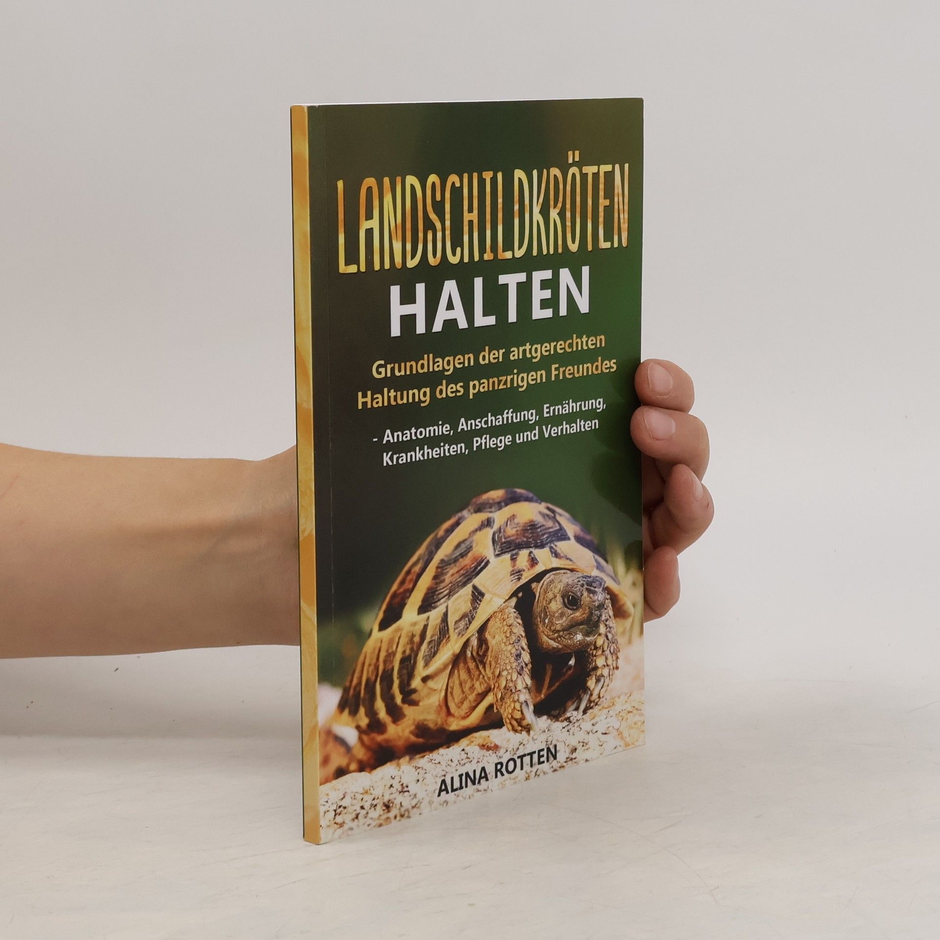 Alina Rotten Landsschildkröten Halten. Grundlagen der artgerechten Haltung des panzrigen Freundes