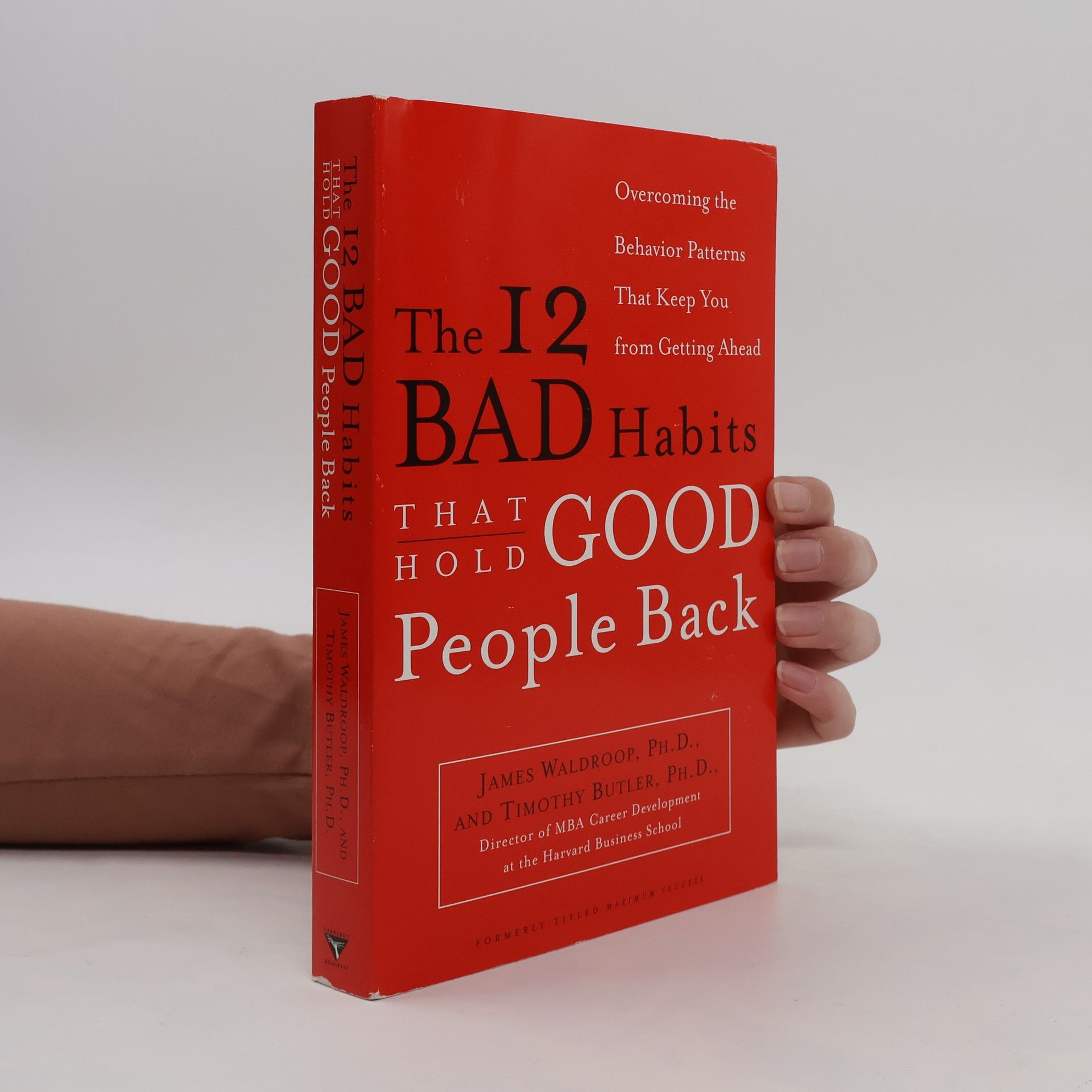 James Waldroop, Ph.D. The 12 Bad Habits That Hold Good People Back