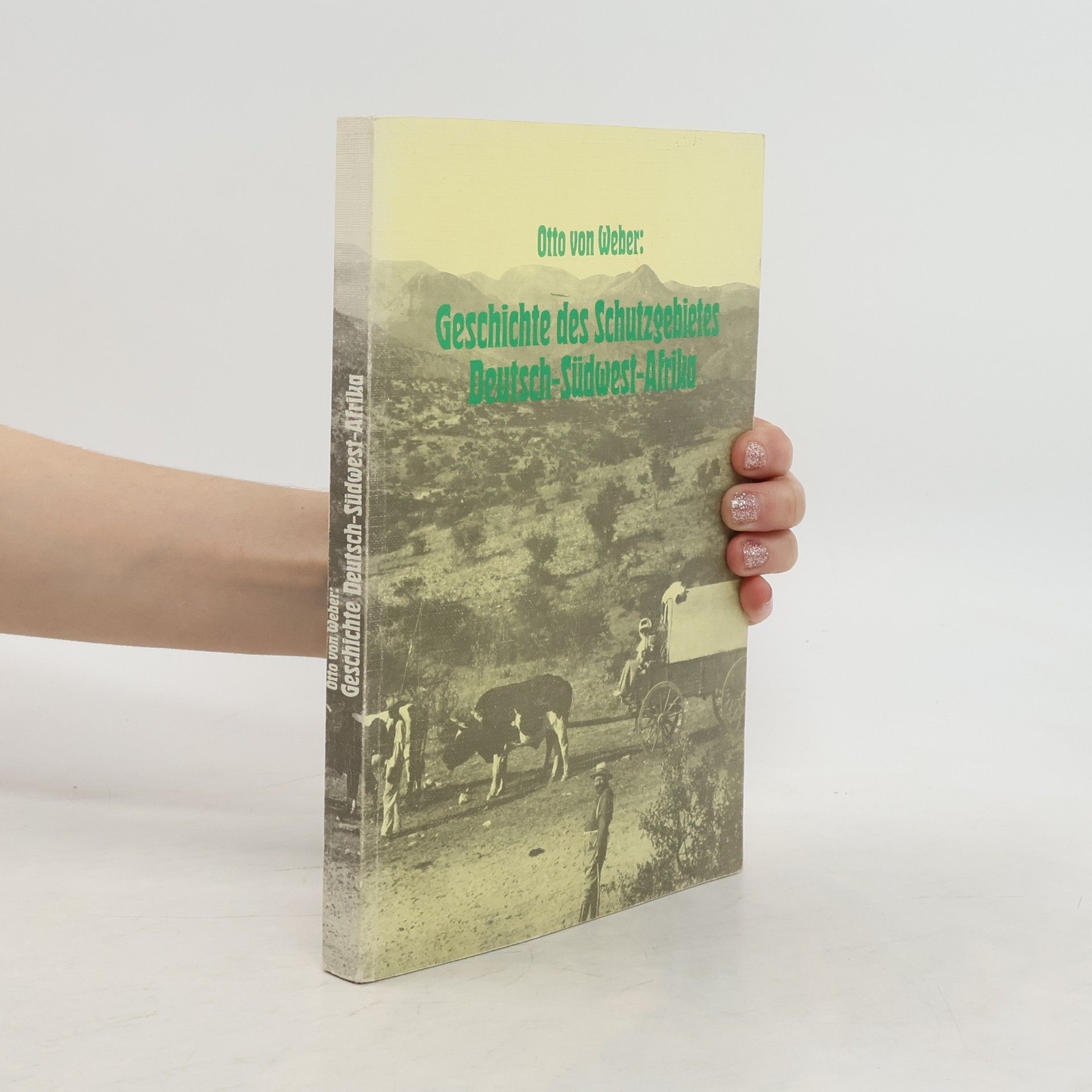 Otto Weber Geschichte des Schutzgebietes Deutsch-Suedwest-Afrika