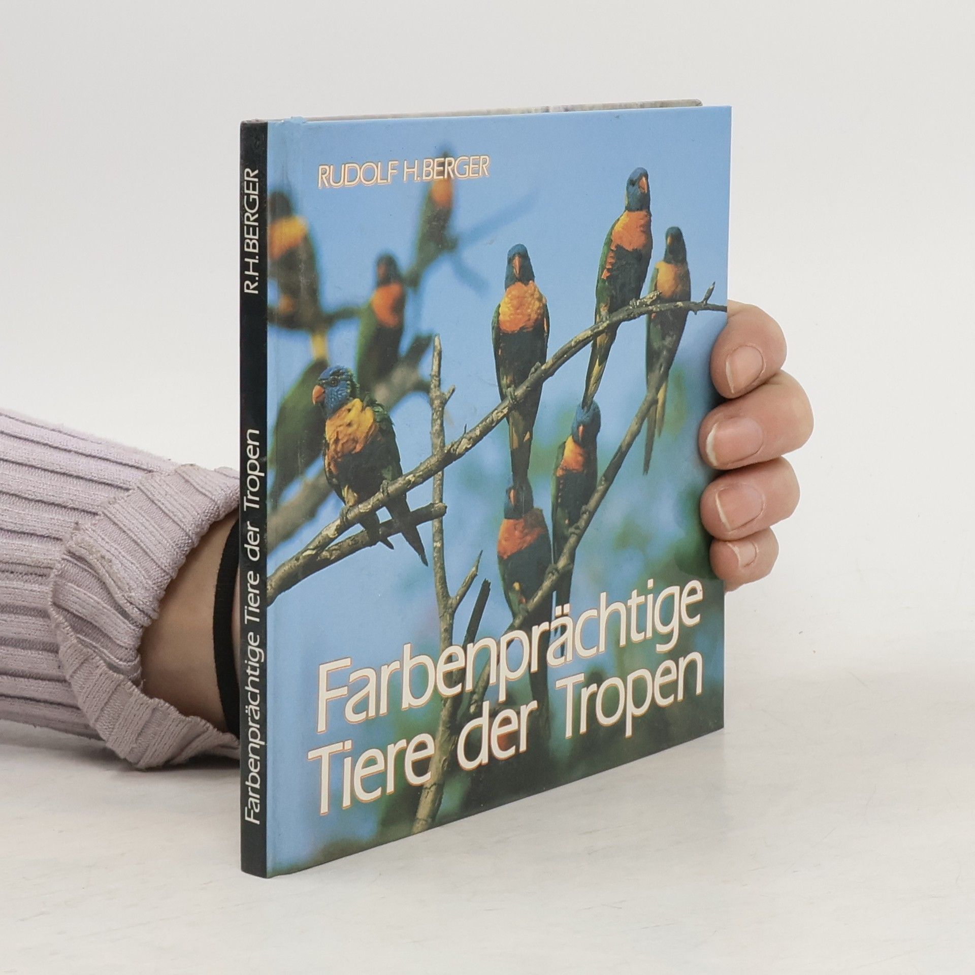 Rudolf H. Berger Farbenprächtige Tiere der Tropen