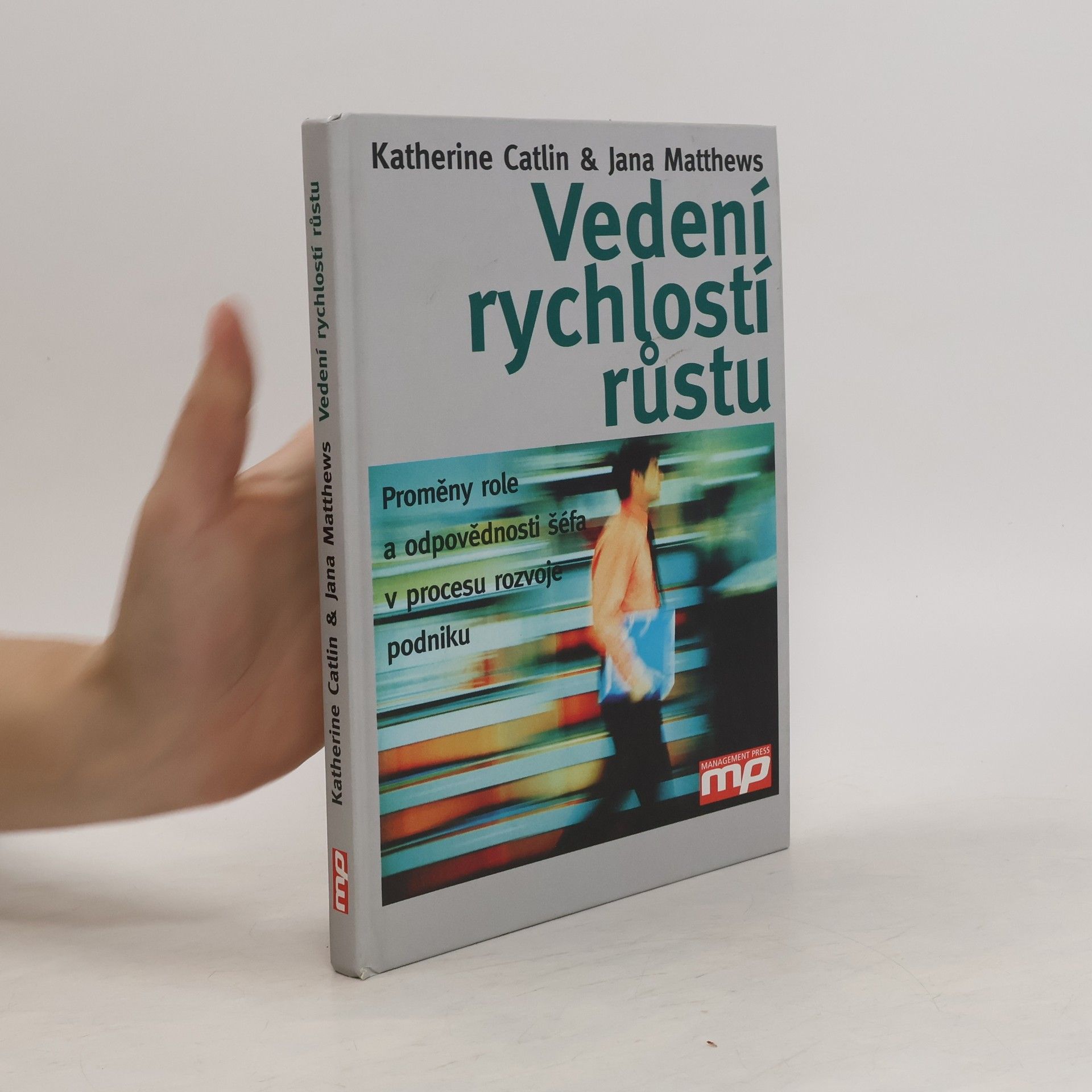 Katherine Catlin Vedení rychlostí růstu : proměny role a odpovědnosti šéfa v procesu rozvoje podniku
