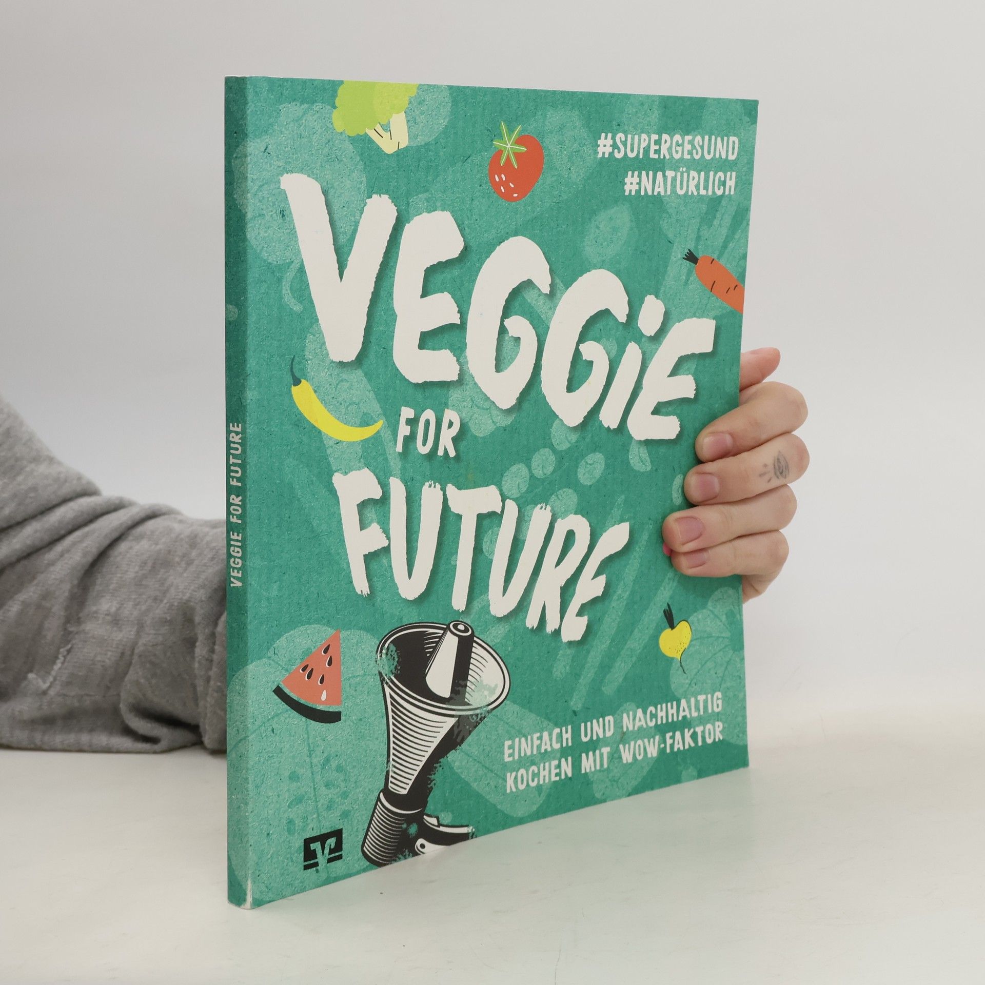 Autorenkollektiv Veggie for Future. Einfach und Nachhaltig Kochen mit Wow-Faktor