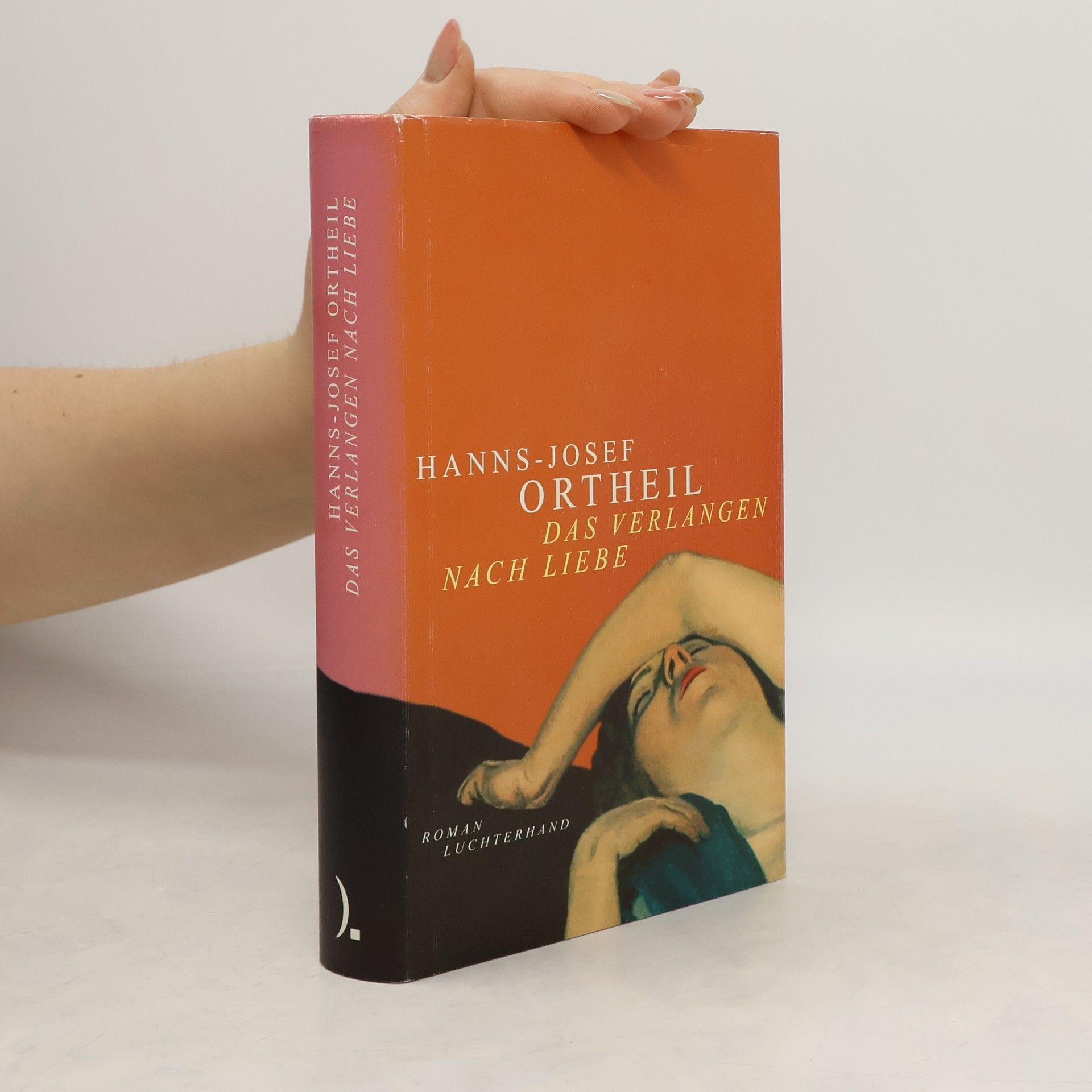 Hanns-Josef Ortheil Das Verlangen nach Liebe