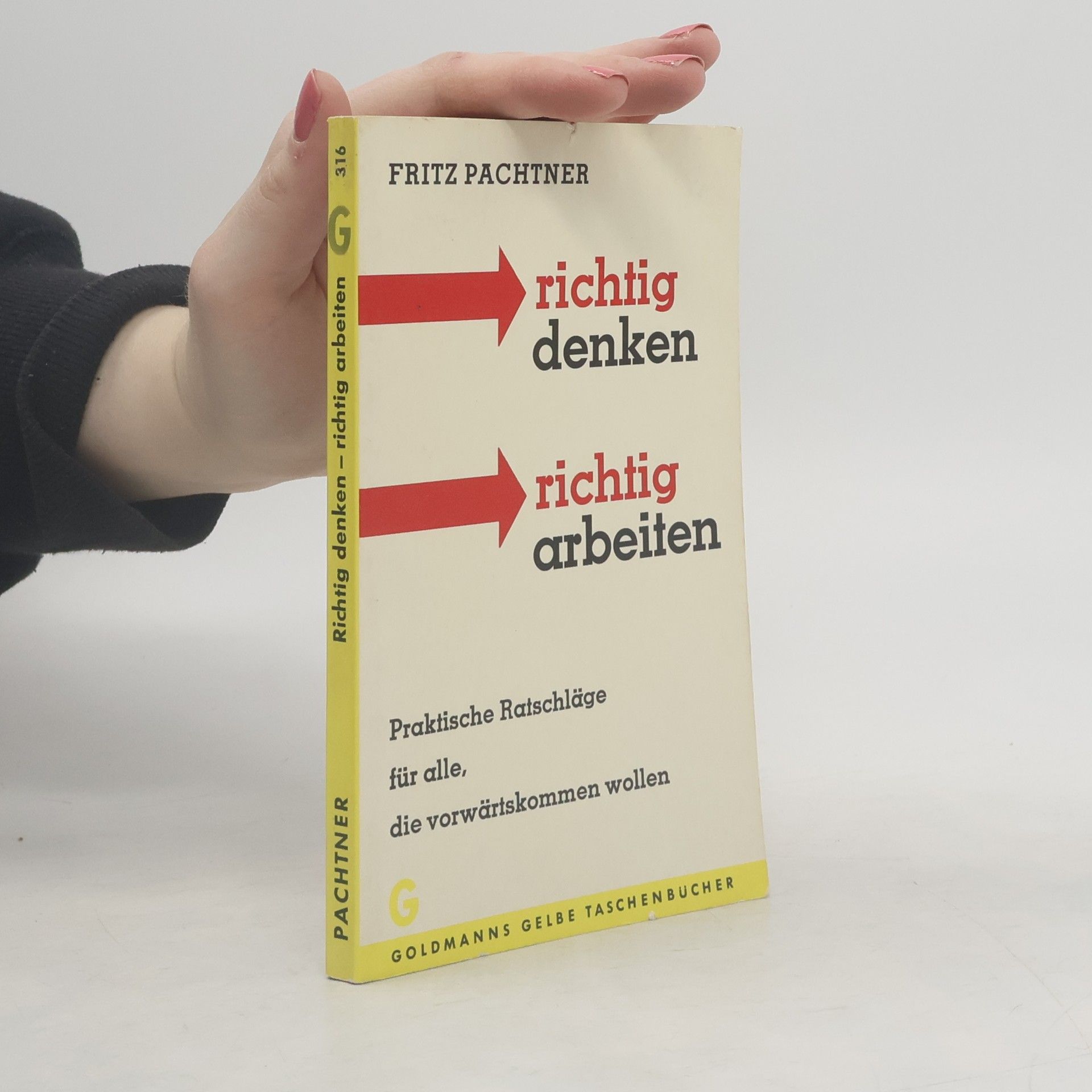 Fritz Pachtner Richtig denken. Richtig arbeiten
