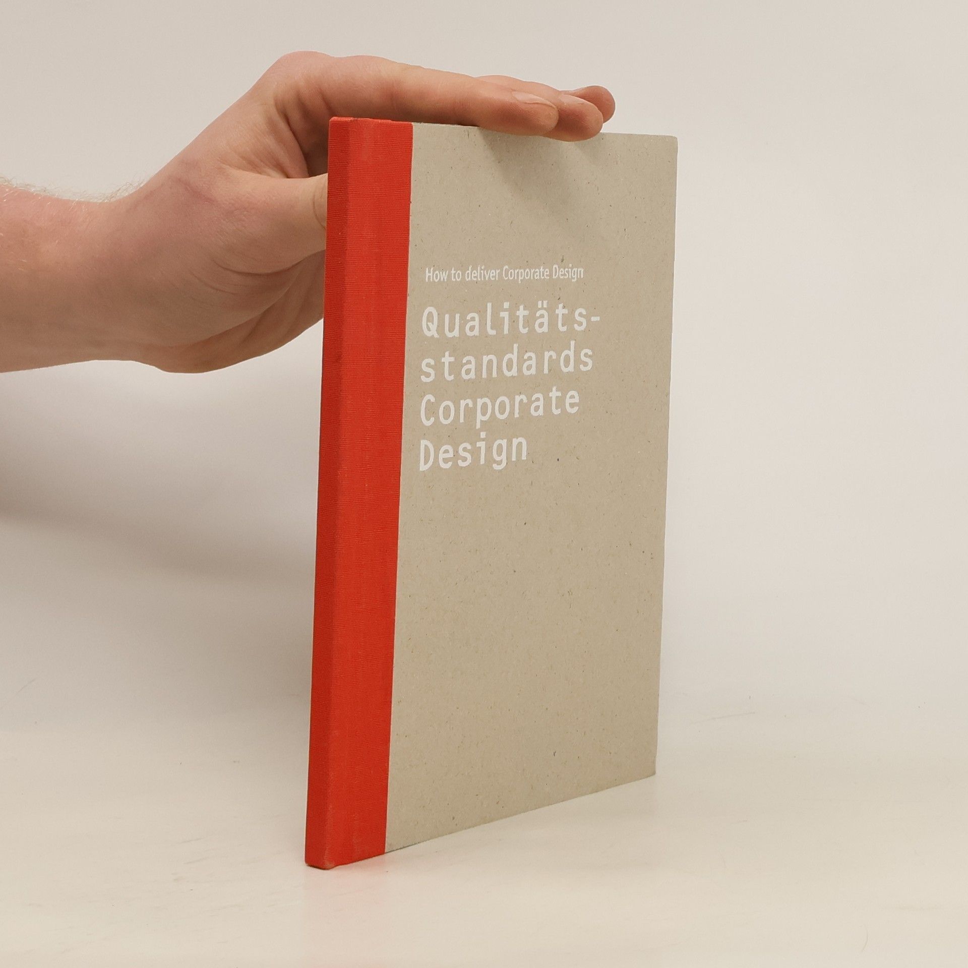 Collectif d'auteurs How to deliver Corporate Design. Qualitätsstandards für Corporate Design