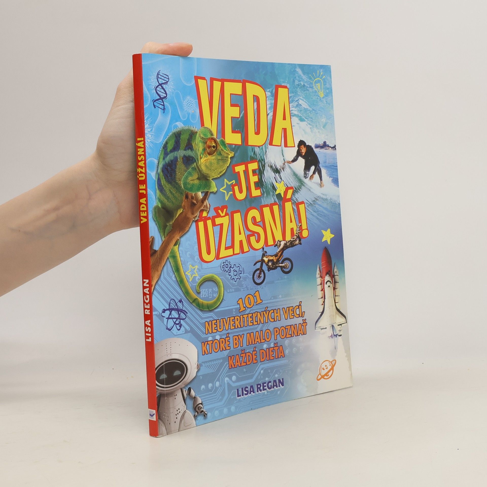 Lisa Regan Veda je úžasná!: 101 neuveriteľných vecí, ktoré by malo poznať každé dieťa