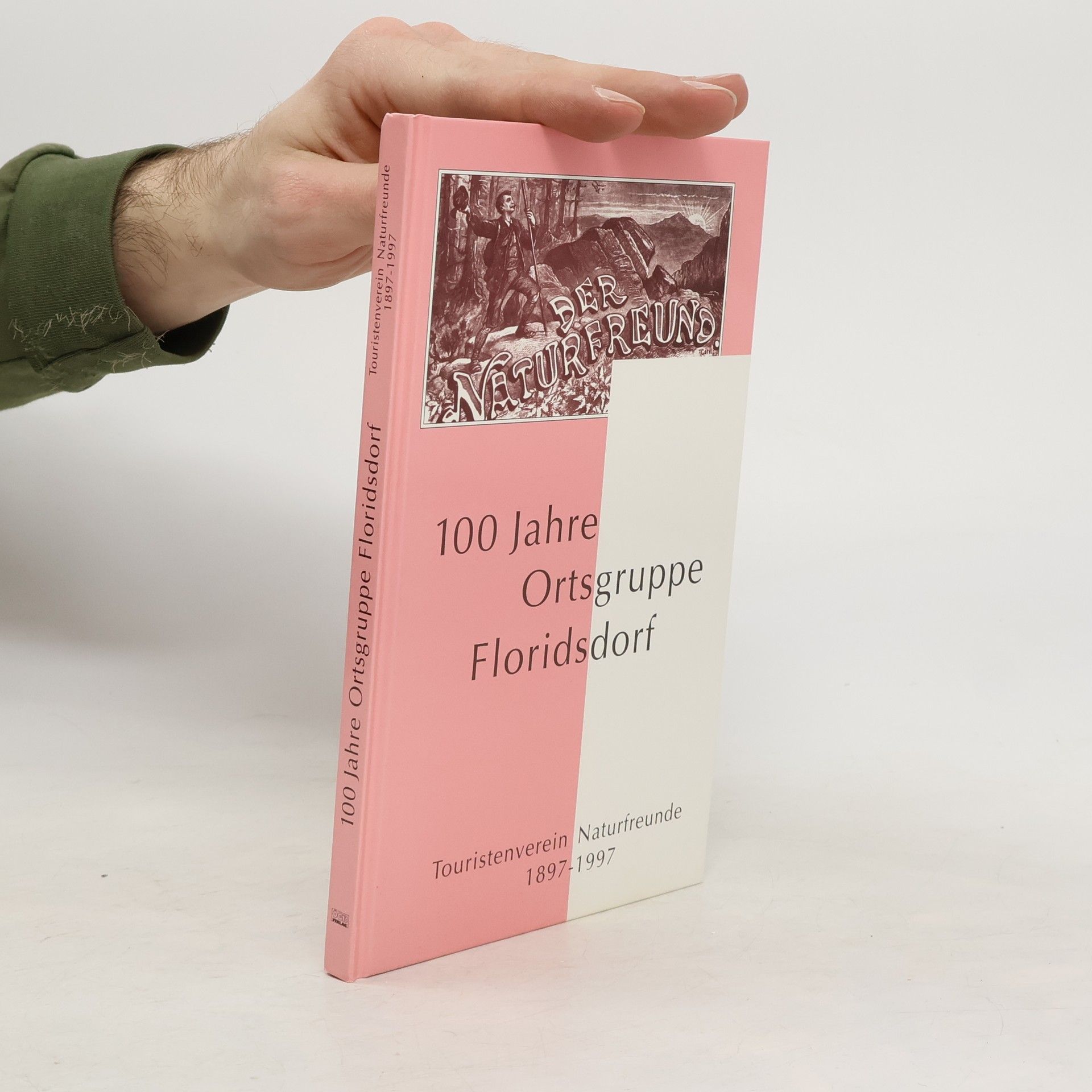 Leopold Wiesinger Festschrift 100 Jahre Ortsgruppe Floridsdorf des Touristenvereines Naturfreunde 1897 - 1997