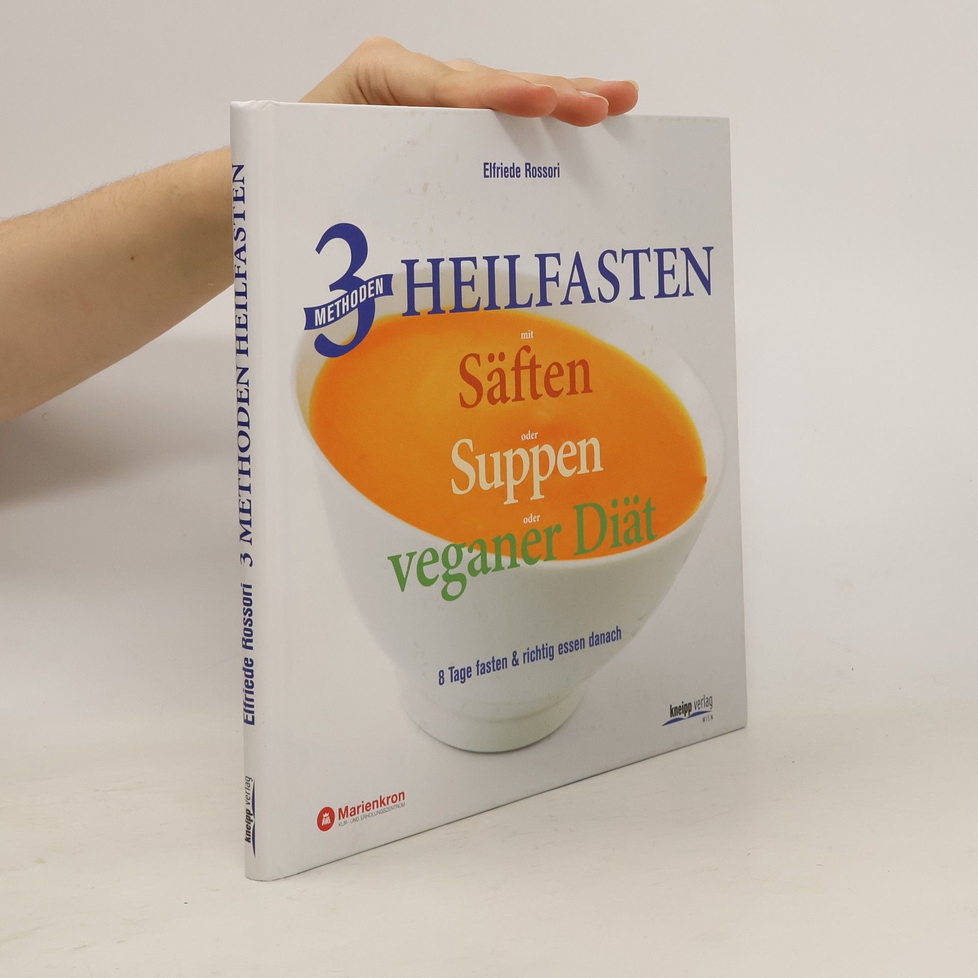 Elfriede Rossori 3 Methoden Heilfasten mit Säften oder Suppen oder veganer Diät