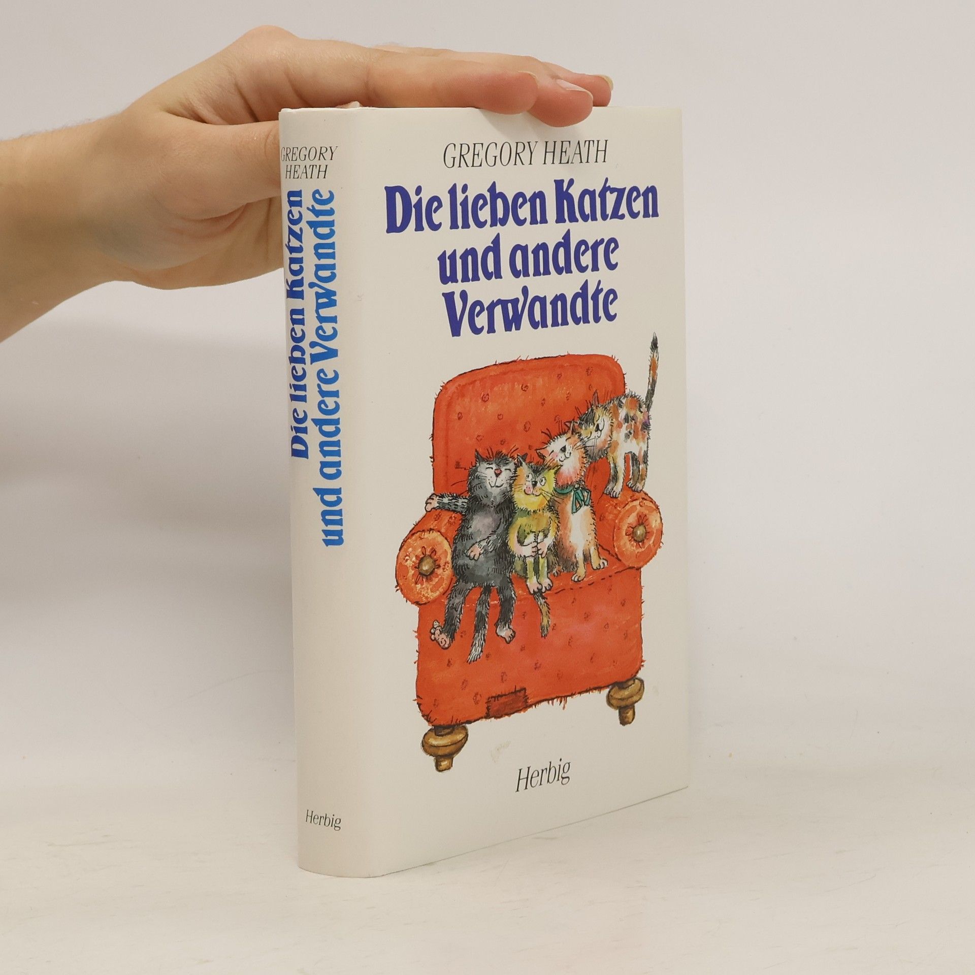 Gregory Heath Die lieben Katzen und andere Verwandte