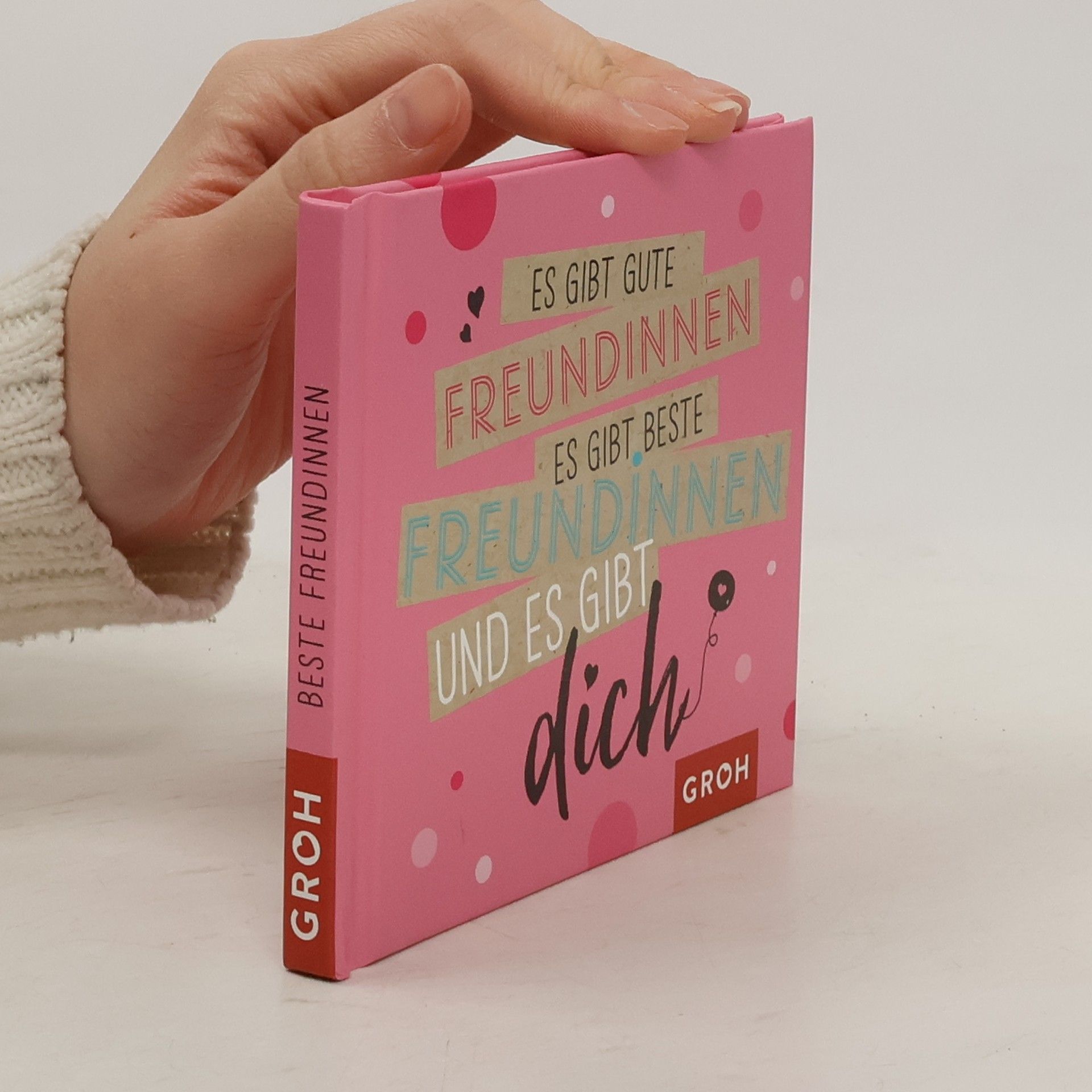 Autorenkollektiv Es gibt gute Freundinnen, es gibt beste Freundinnen und es gibt dich
