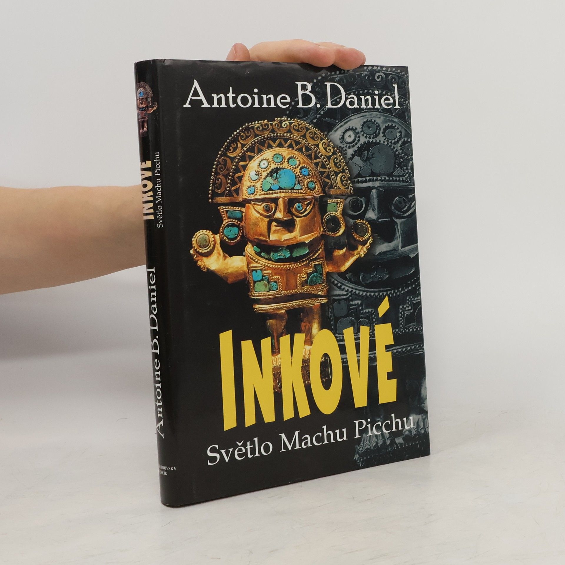 Antoine B. Daniel Inkové. Světlo Machu Picchu
