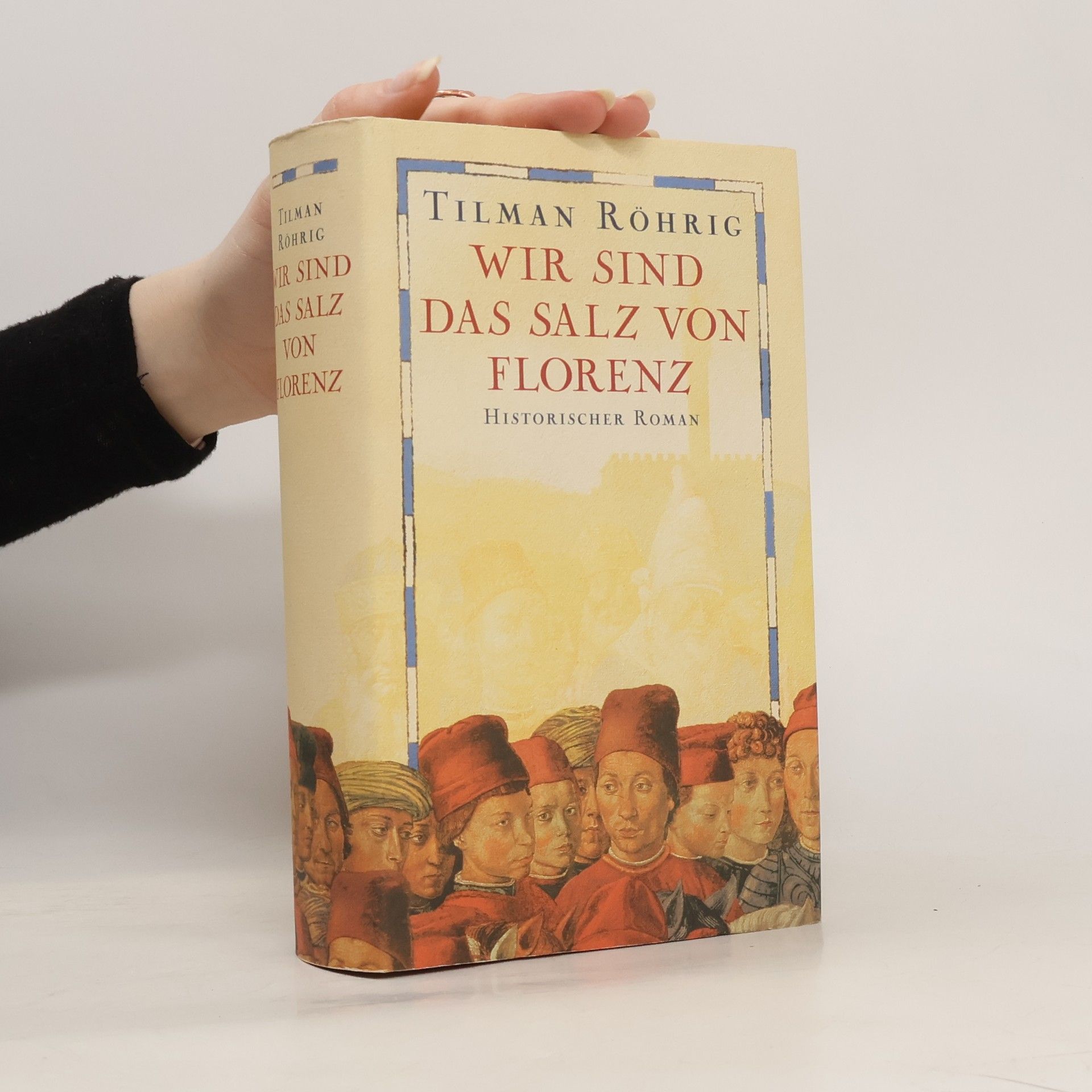Tilman Röhrig Wir sind das Salz von Florenz
