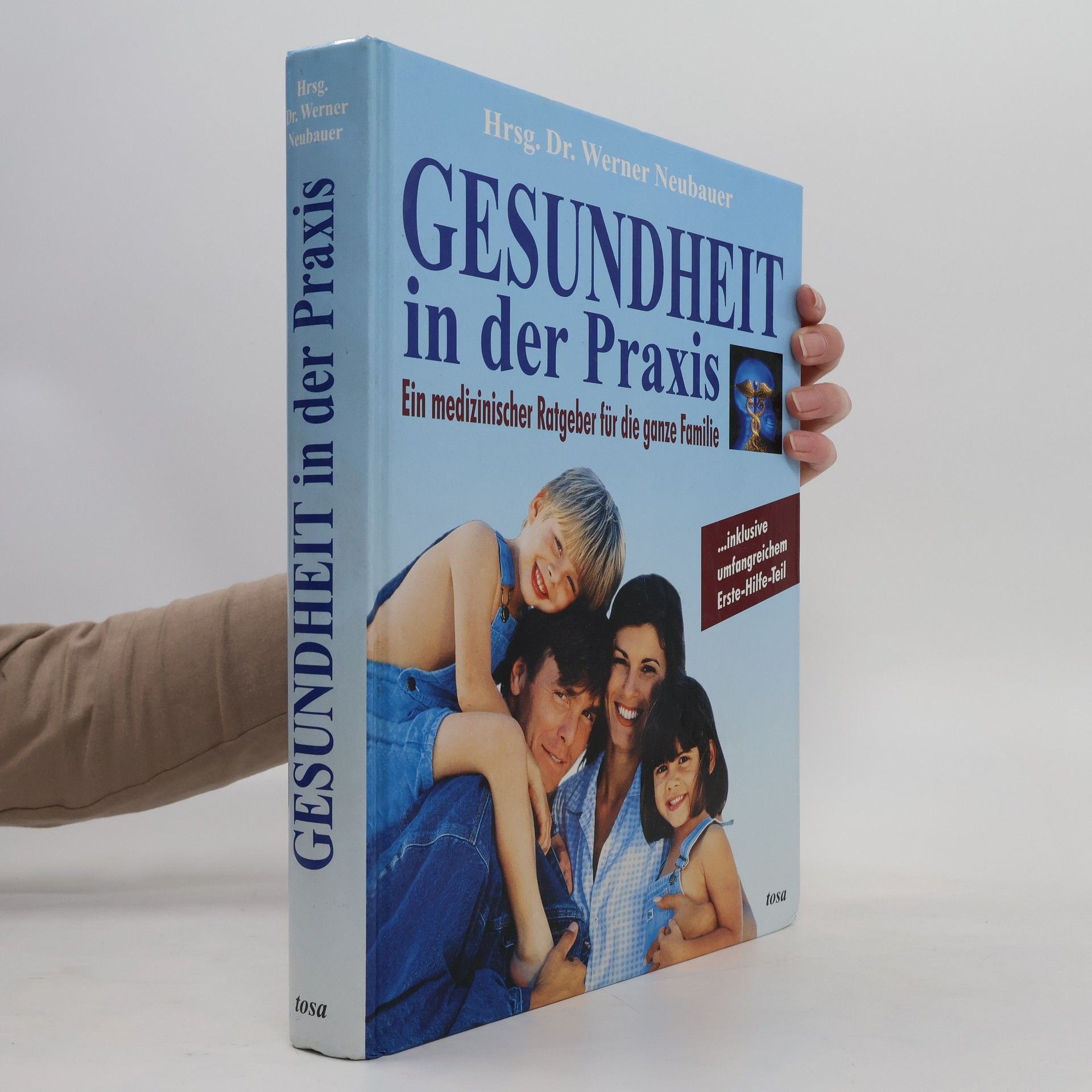 Werner Neubauer Gesundheit in der Praxis : ein medizinischer Ratgeber für die ganze Familie