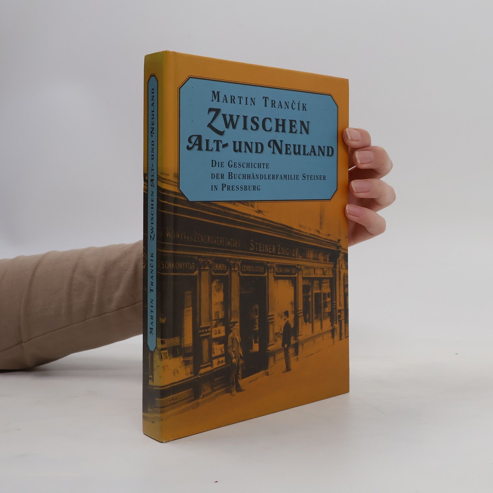 Martin Trančík Zwischen Alt- und Neuland. Die Geschichte der Buchhändlerfamilie Steiner in Pressburg