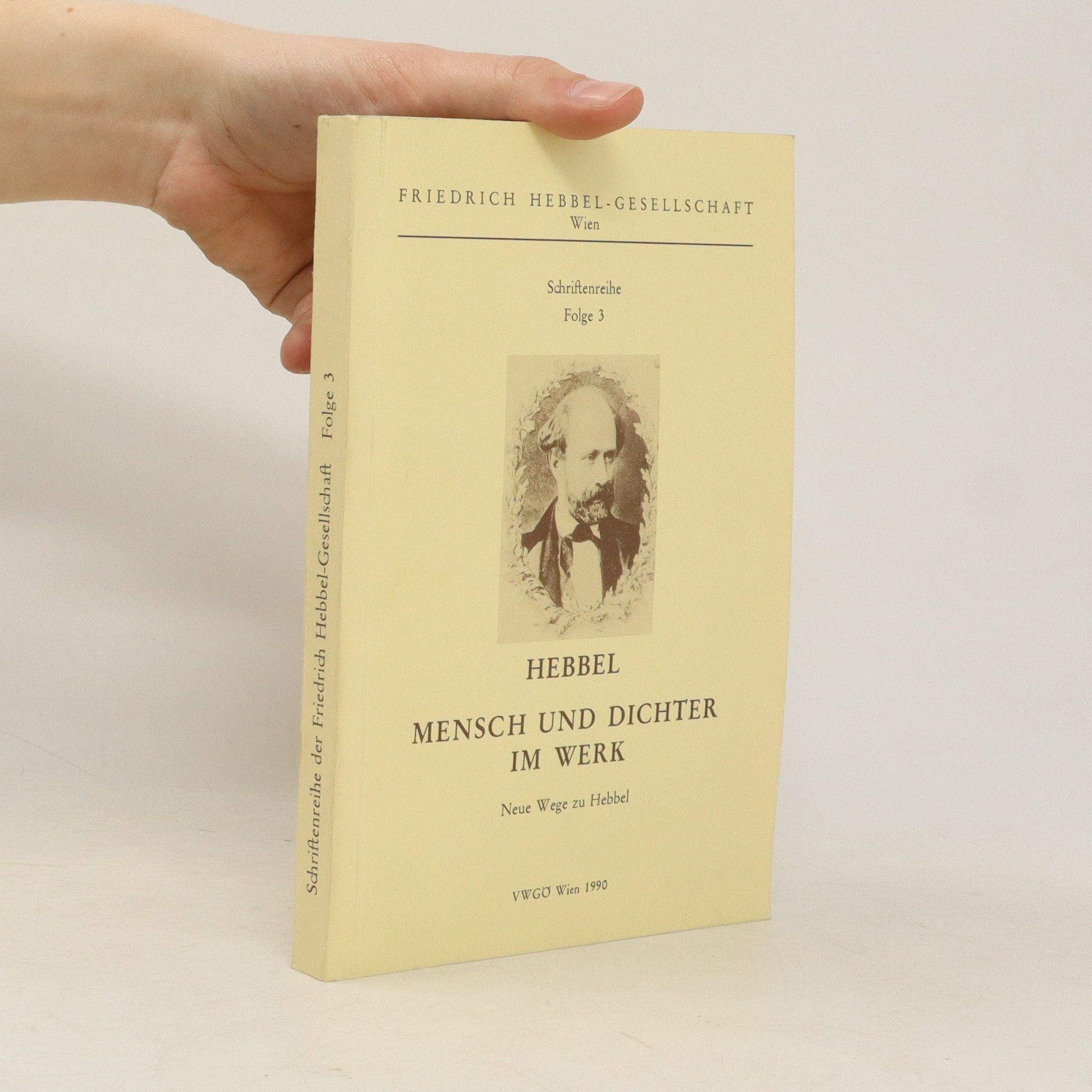 Friedrich Hebbel-Gesellschaft Hebbel : Mensch und Dichter im Werk : Neue Wege zu Hebbel