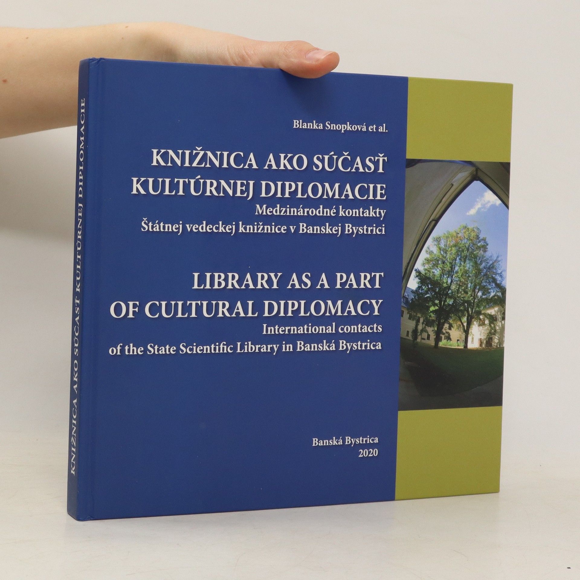 Blanka Snopková Knižnica ako súčasť kultúrnej diplomacie: medzinárodné kontakty Štátnej vedeckej knižnice v Banskej Bystrici = Library as a part of cultural diplomacy : international contacts of the State Scientific Library in Banská Bystric