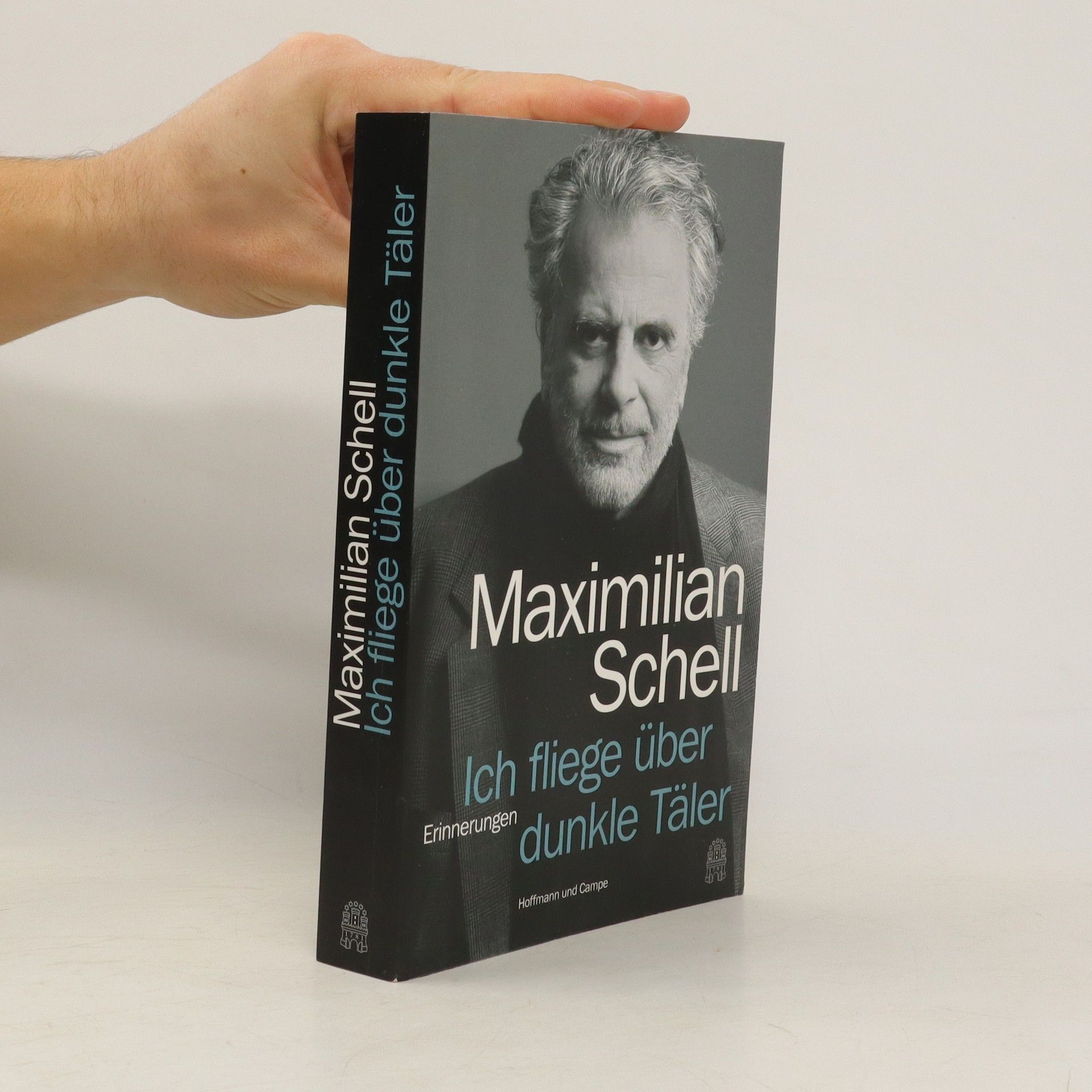 Maximilian Schell Ich fliege über dunkle Täler, oder, Etwas fehlt immer : Erinnerungen