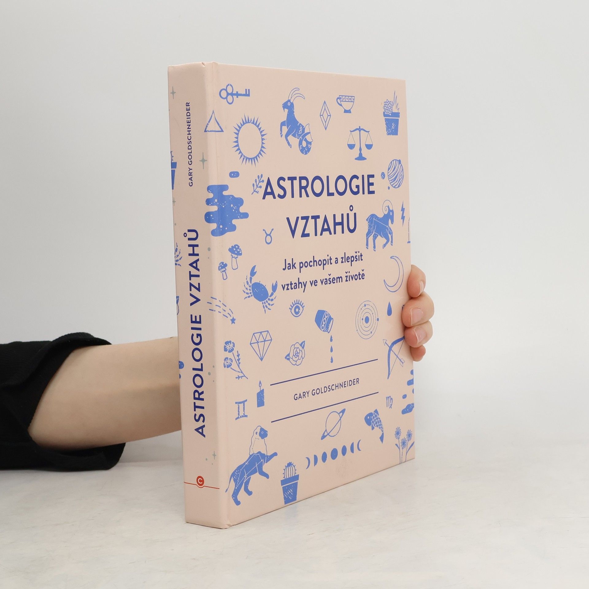 Gary Goldschneider Astrologie vztahů. Jak pochopit a zlepšit vztahy ve vašem životě