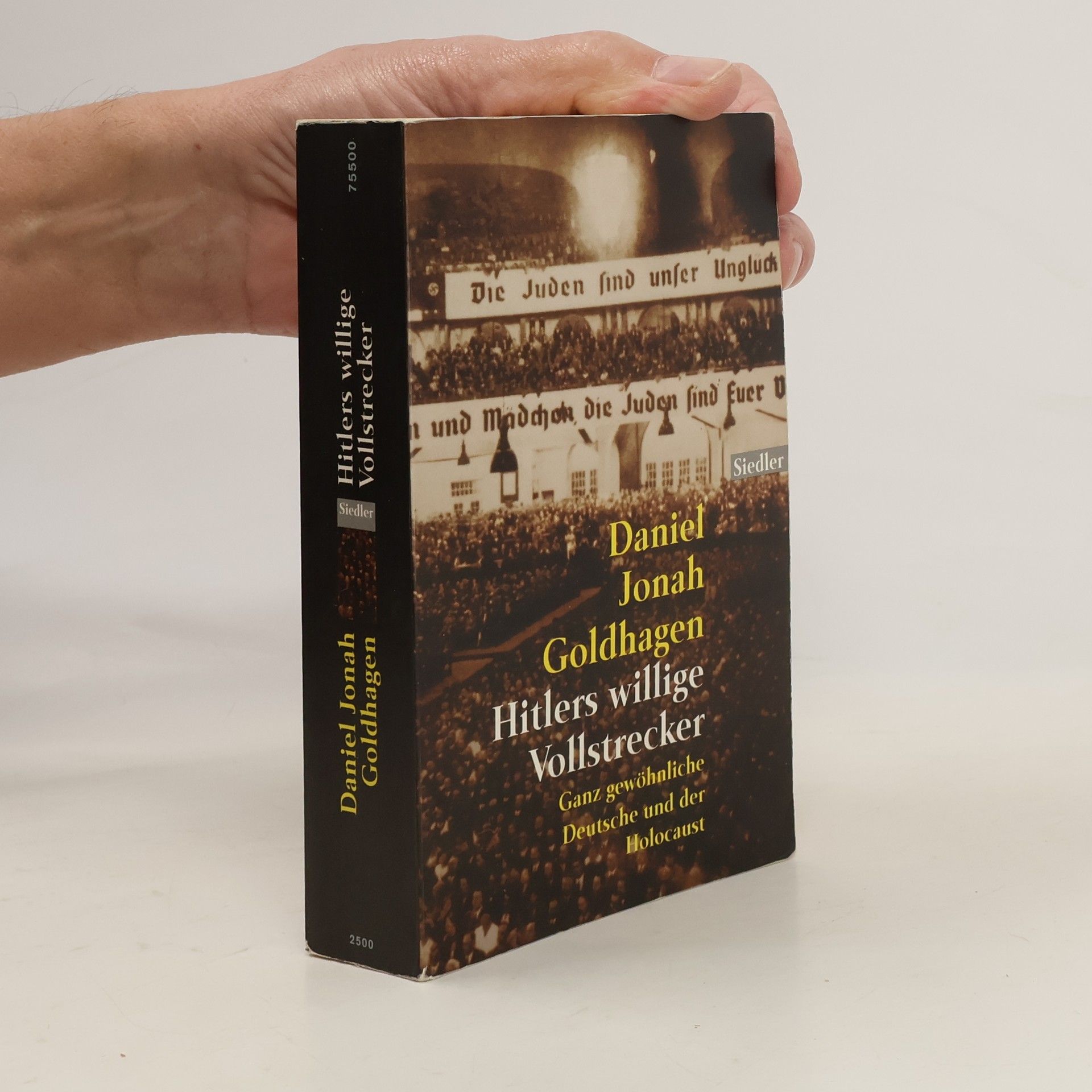 Daniel Jonah Goldhagen Hitlers willige Vollstrecker: ganz gewöhnliche Deutsche und der Holocaust