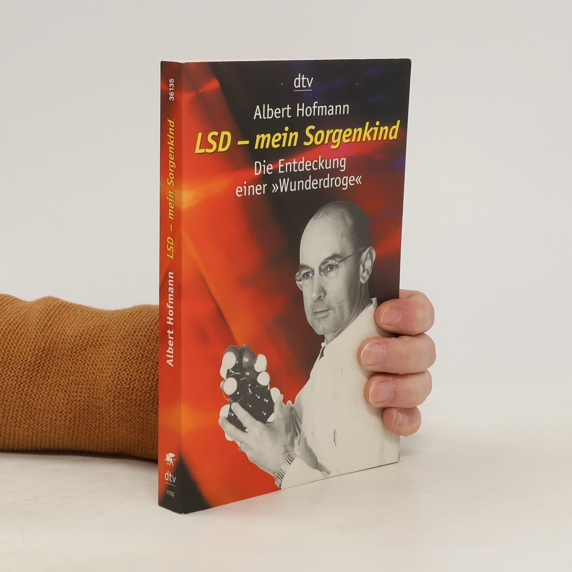 Albert Hofmann LSD - mein Sorgenkind. Die Entdeckung einer "Wunderdroge"