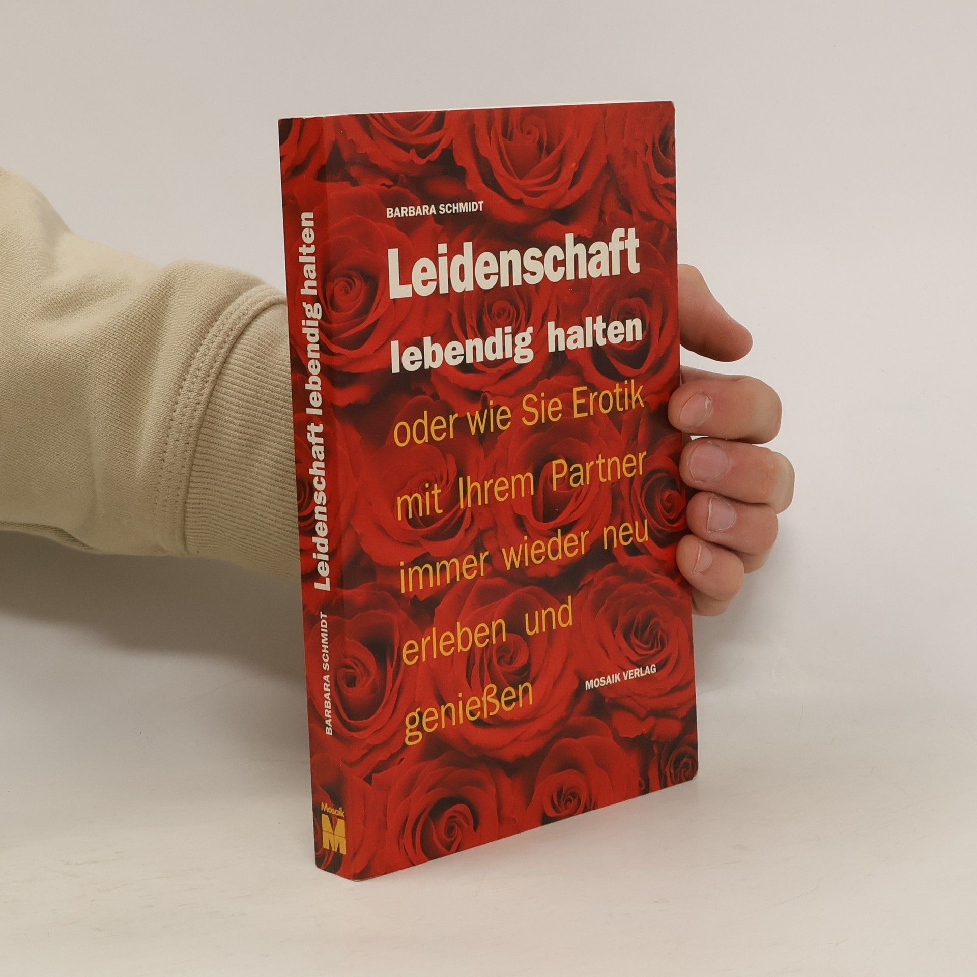 Barbara Schmidt-Rettig Leidenschaft lebendig halten oder wie Sie Erotik mit Ihrem Partner immer wieder neu erleben und geniessen