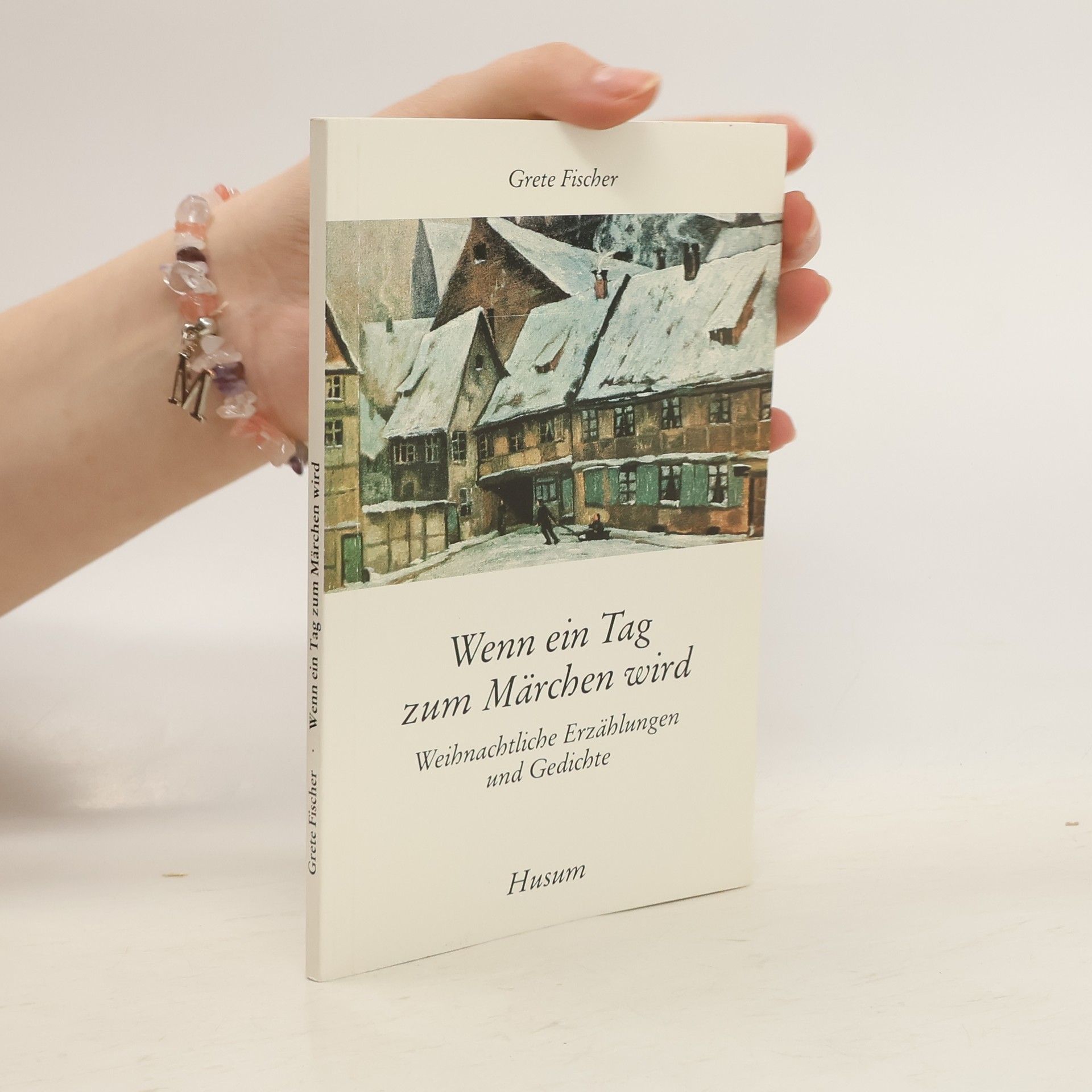 Grete Fischer Wenn ein Tag zum Märchen wird. Weihnachtliche Erzählungen und Gedichte
