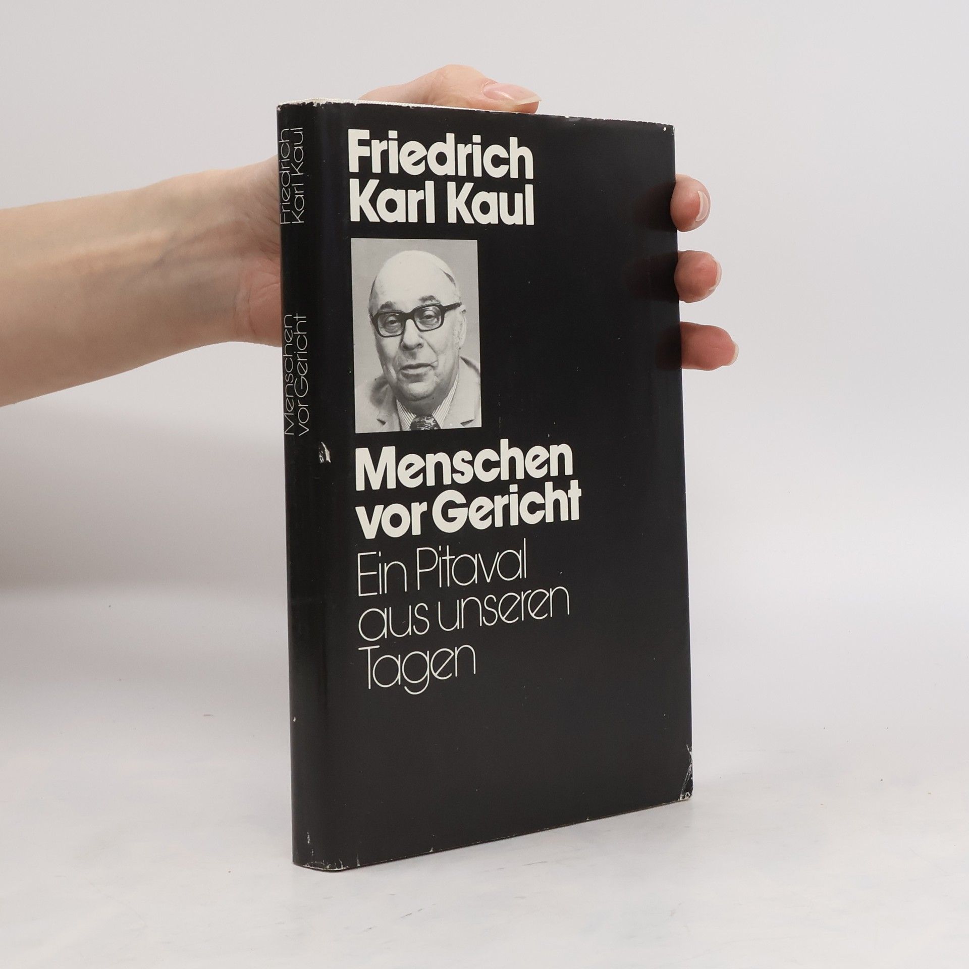 Friedrich Karl Kaul Menschen vor Gericht. Ein Pitaval aus unseren Tagen
