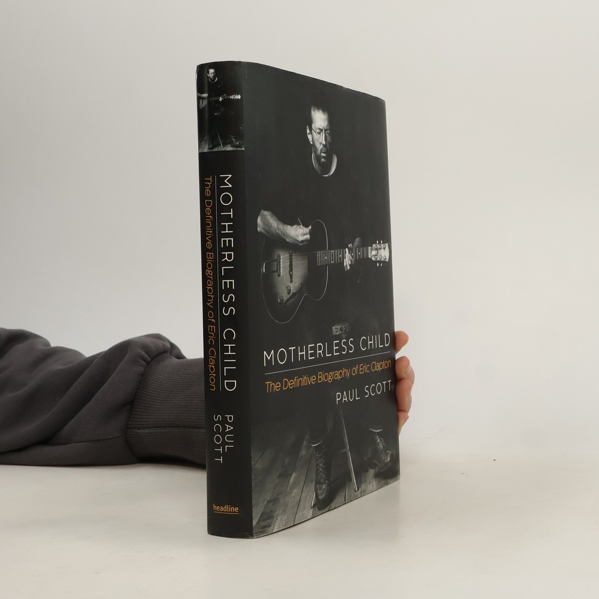 Paul Scott Motherless child. The Definitive Biography of Eric Clapton