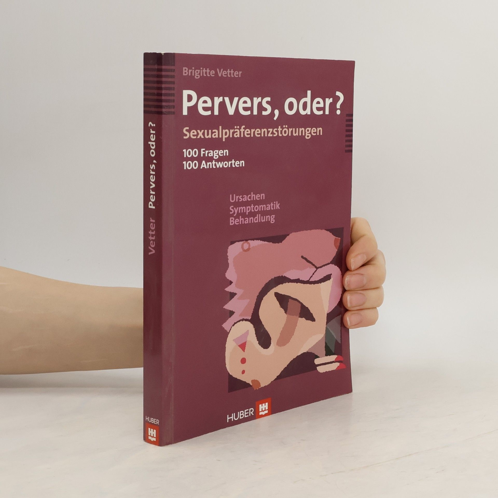 Brigitte Vetter Pervers, oder?. Sexualpräferenzstörungen - 100 Fragen, 100 Antworten - Ursachen, Symptomatik, Behandlung