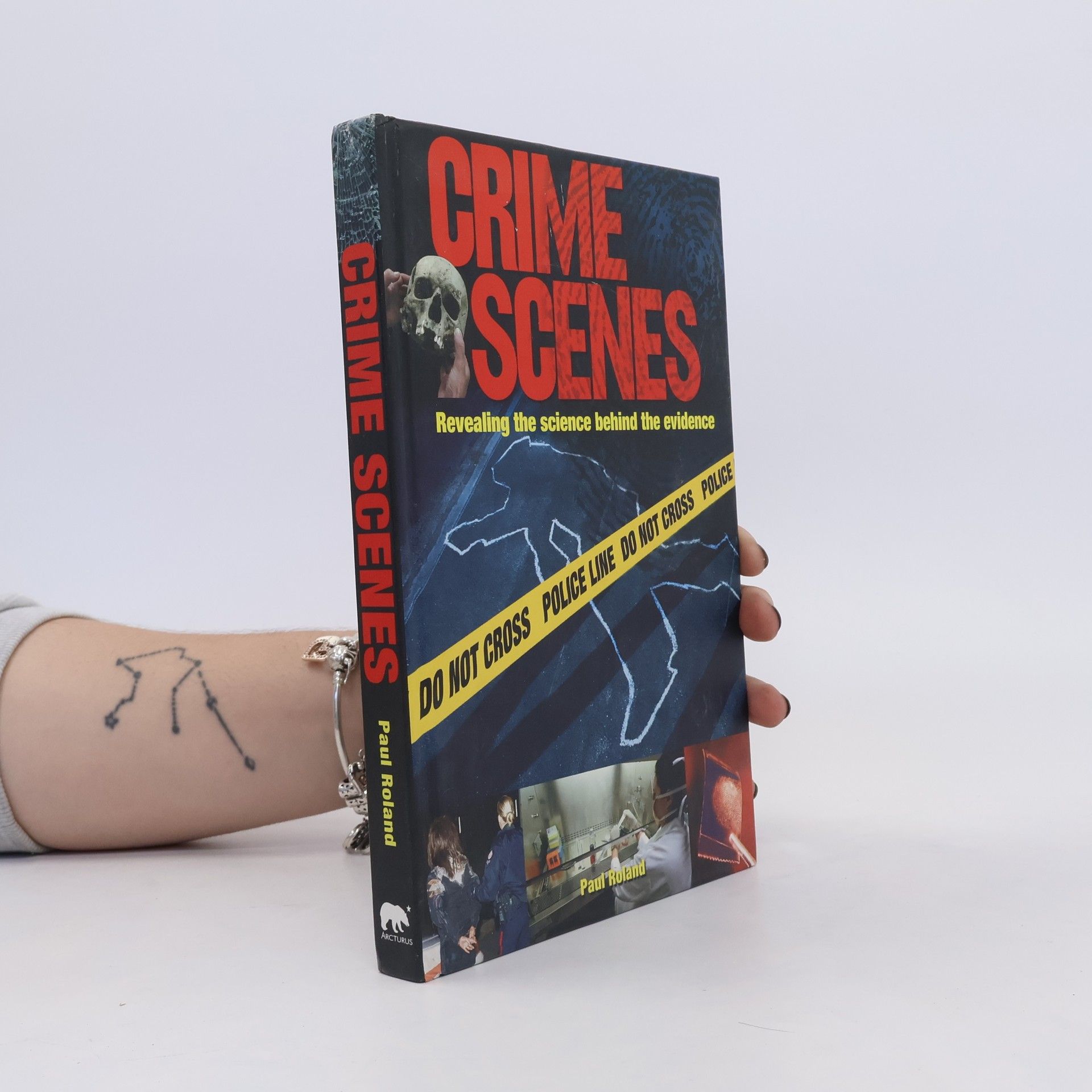 Paul Roland Crime Scenes. Revealing the Science Behind The Evidence
