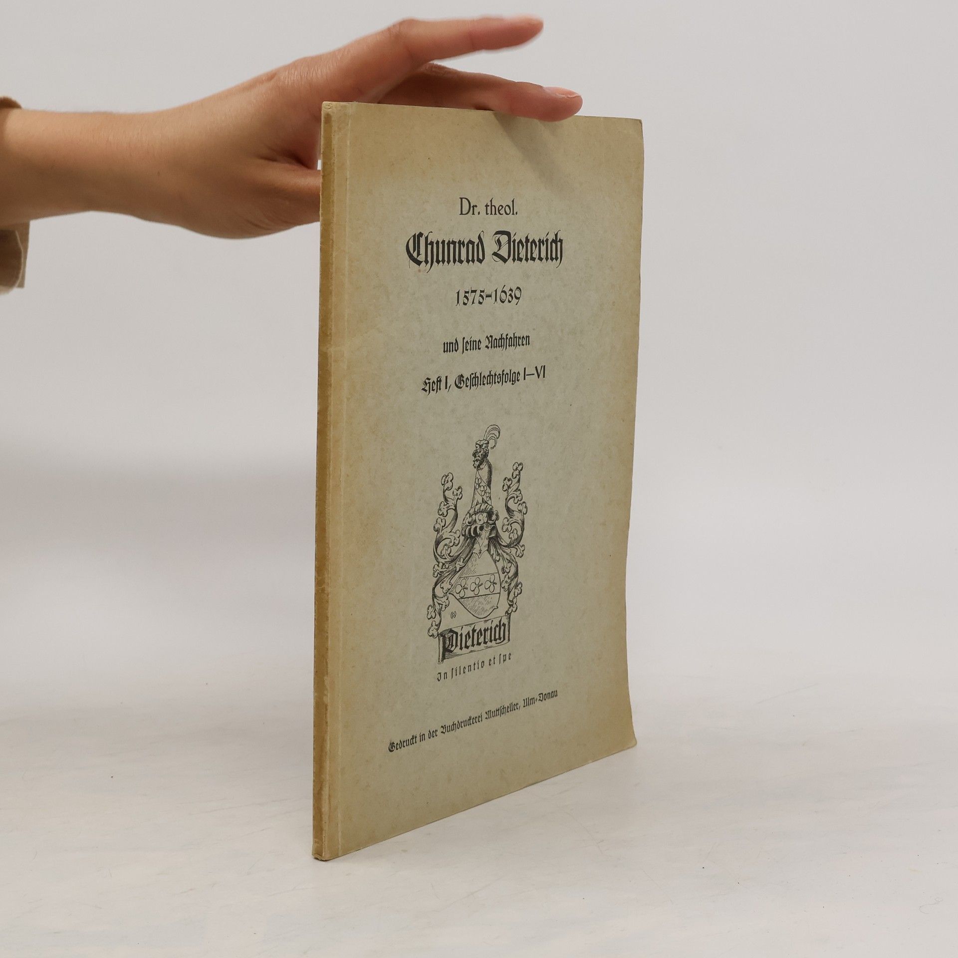 Conrad Dieterich Dr. theol. Chunrad Dieterich 1575-1639 und seine Nachfahren. Heft I., Geschlechtsfolge I.-VI.