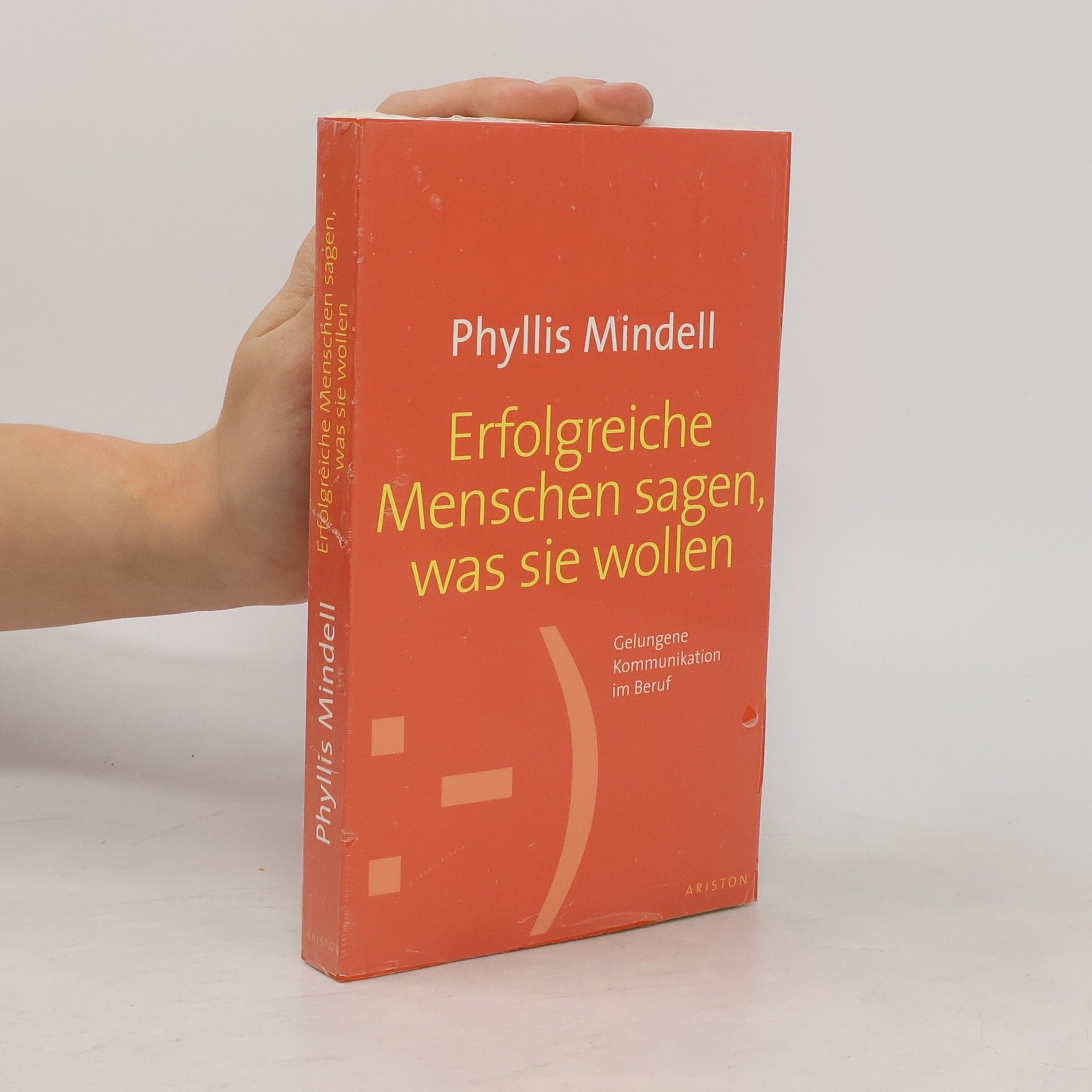Phyllis Mindell Erfolgreiche Menschen sagen, was sie wollen. Gelungene Kommunikation im Beruf
