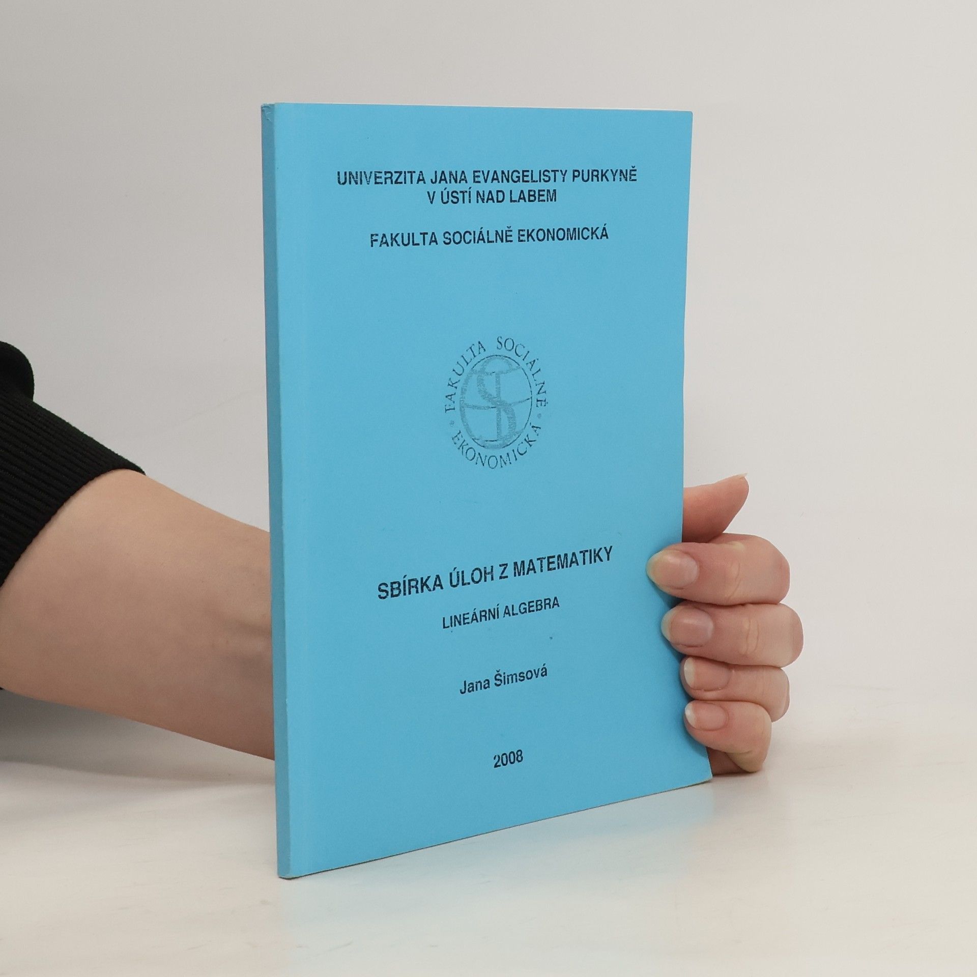 Jana Šimsová Sbírka úloh z matematiky. lineární algebra