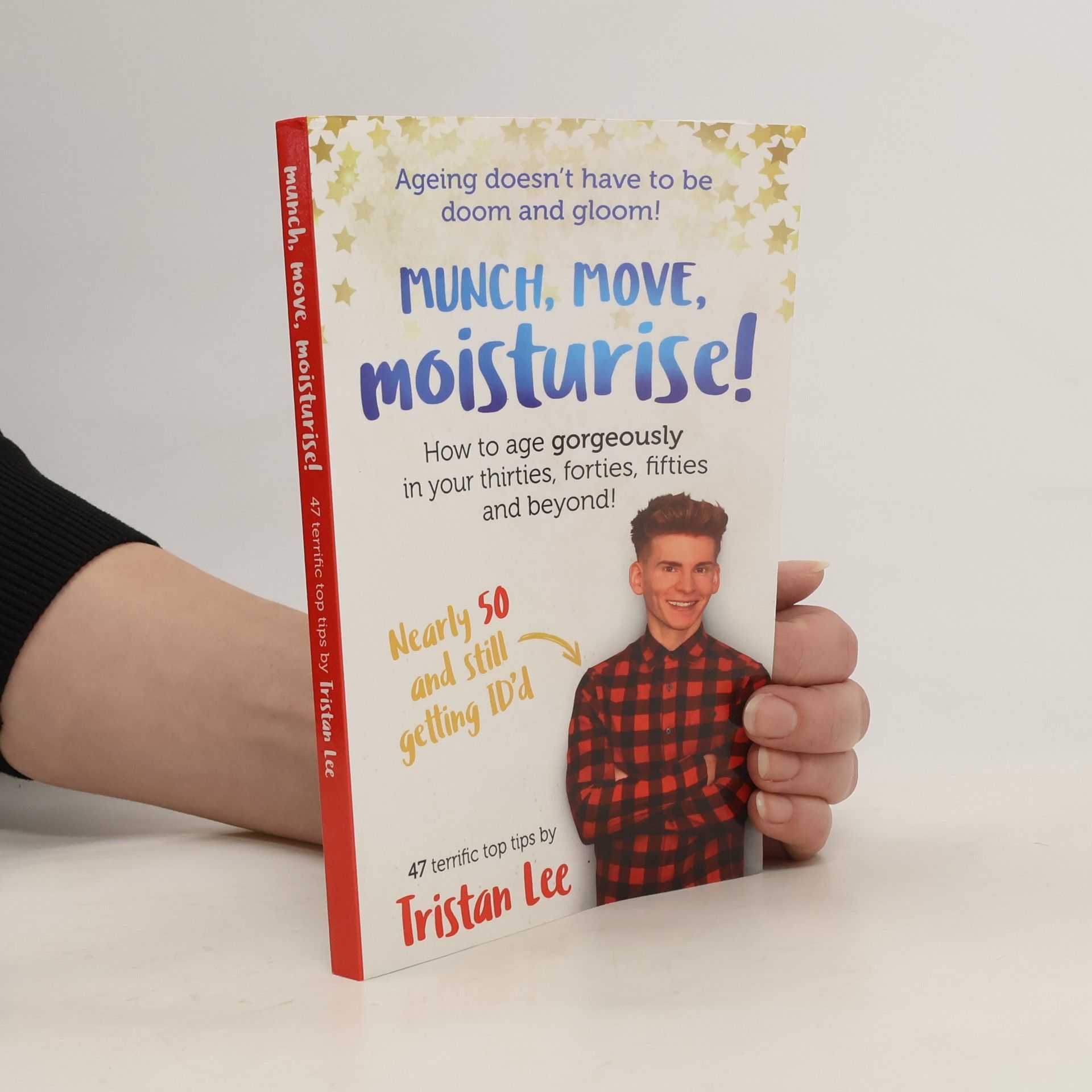 Tristan Lee  Munch Move Moisturise! How to Age Gorgeously in Your Thirties, Forties, Fifties and Beyond!