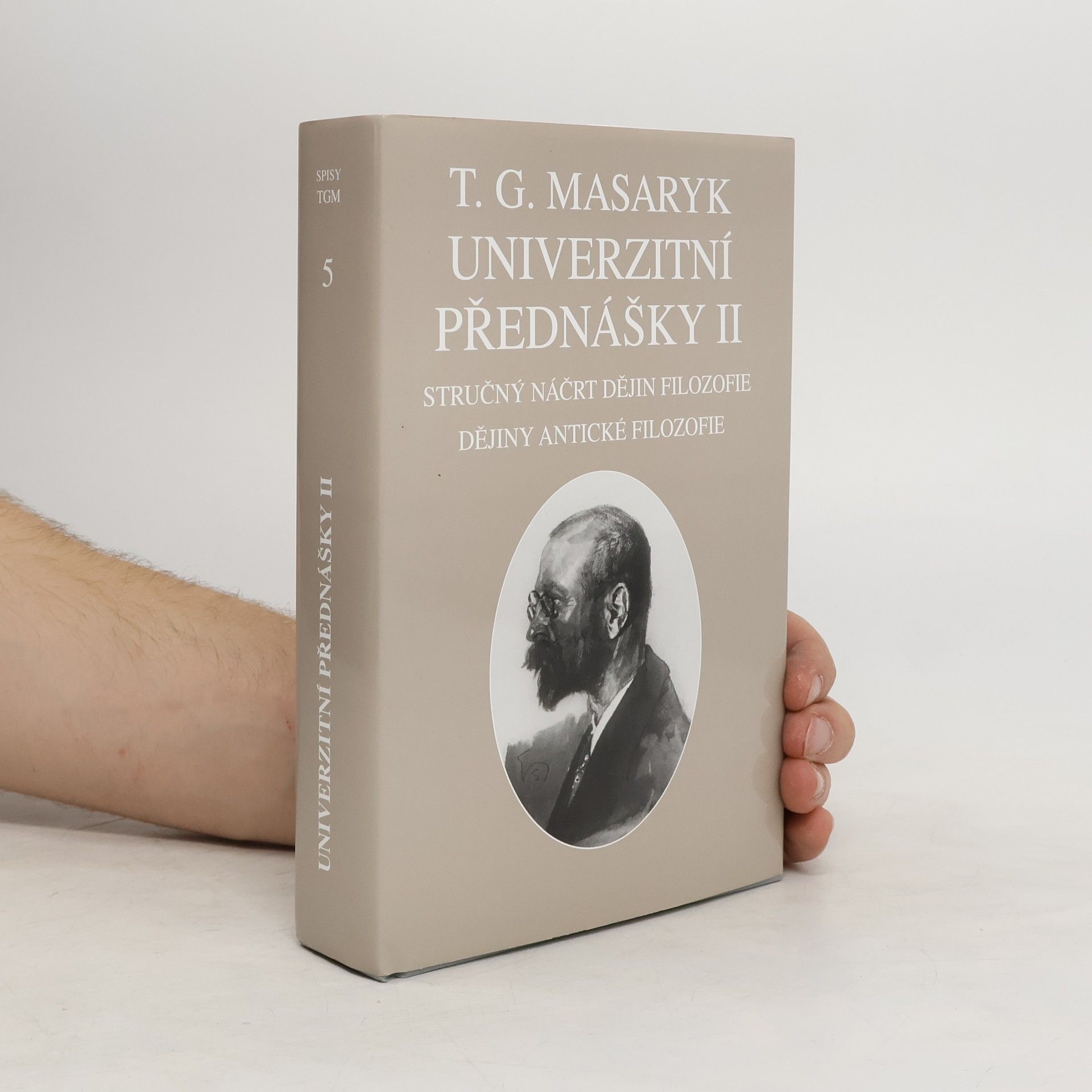 Tomáš Garrigue Masaryk Univerzitní přednášky II.: Stručný náčrt dějin filozofie. Dějiny antické filozofie