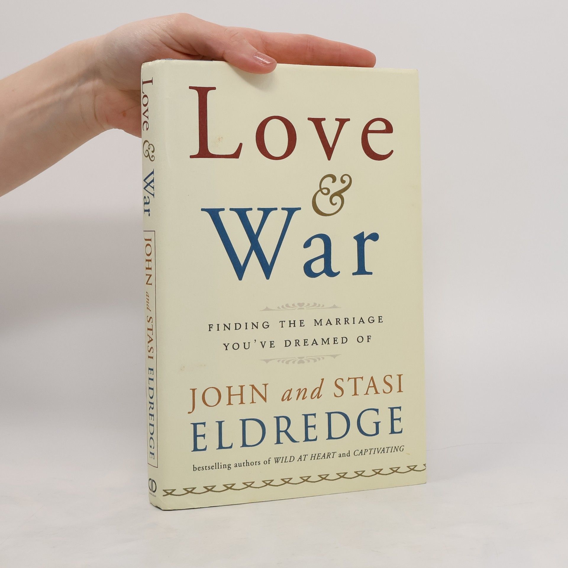 John Eldredge Love & War. Finding the Marriage You've Dreamed Of