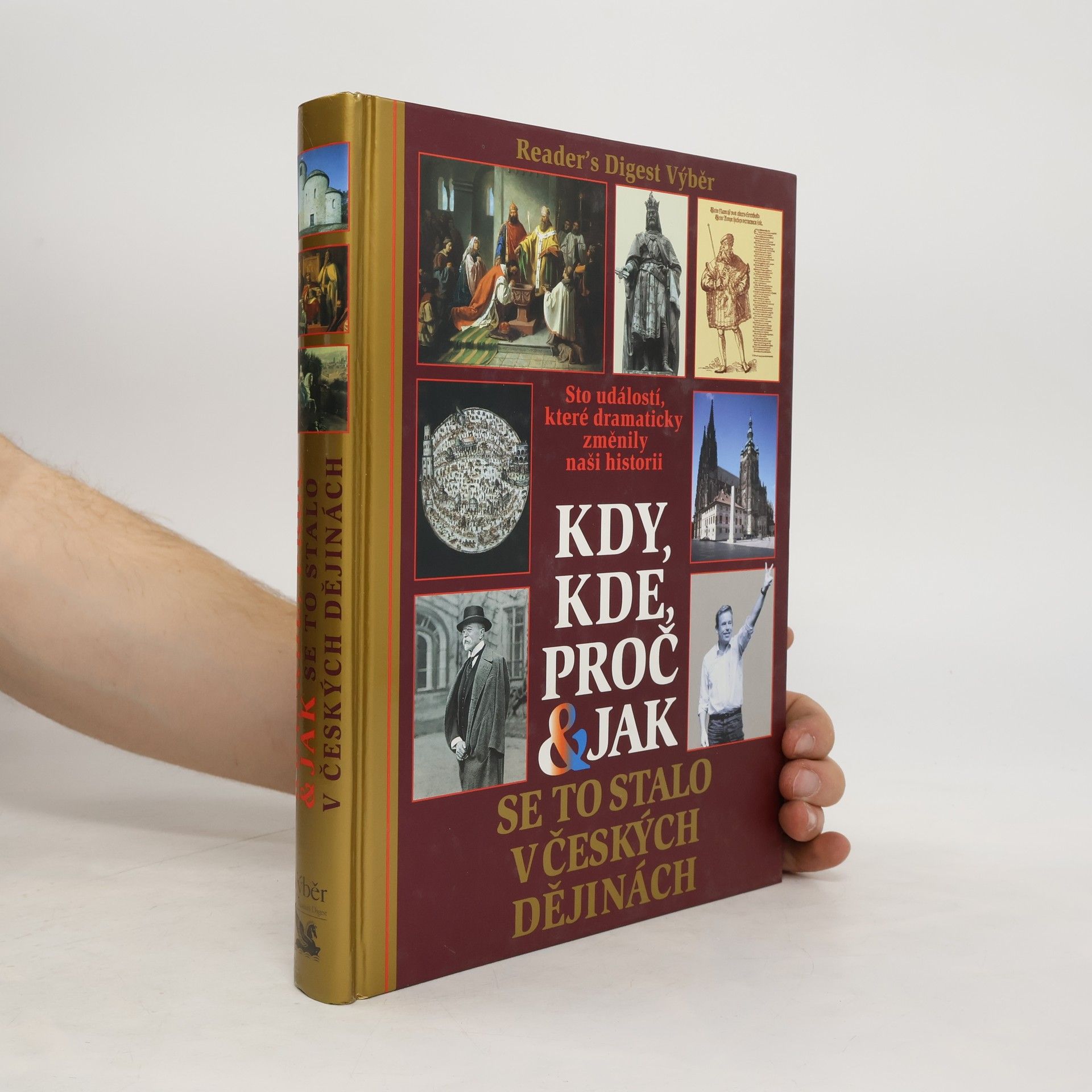 Collectif d'auteurs Kdy, kde, proč & jak se to stalo v českých dějinách. Sto událostí, které dramaticky změnily naši historii