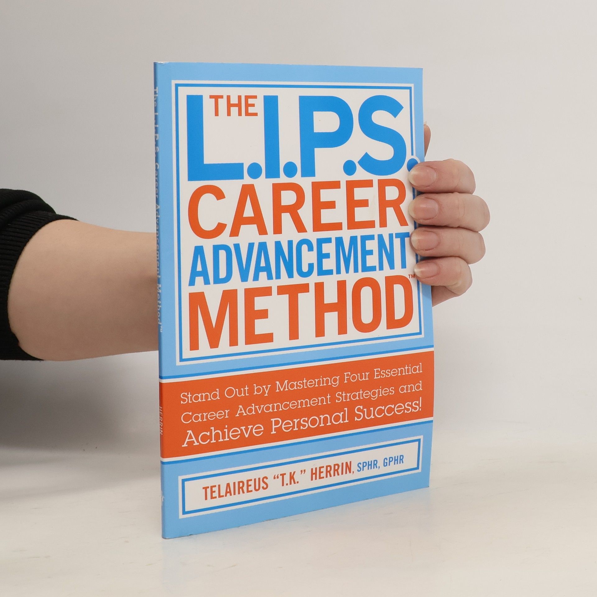 Telaireus K. Herrin  The L.I.P.S. Career Advancement Method