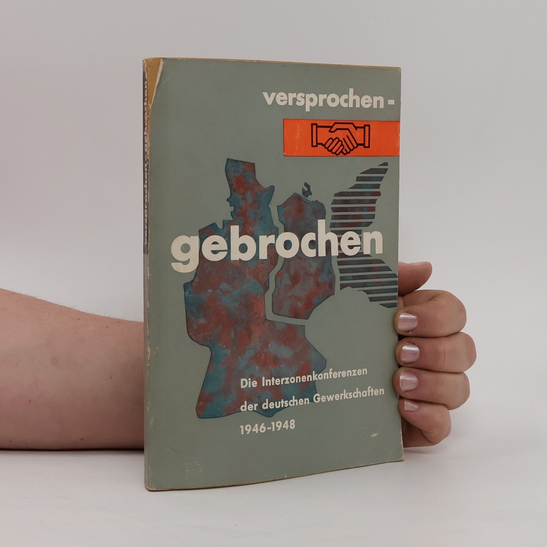 kolektiv Versprochen - gebrochen. Die Interzonenkonferenzen der deutschen Gewerkschaften von 1946-1948