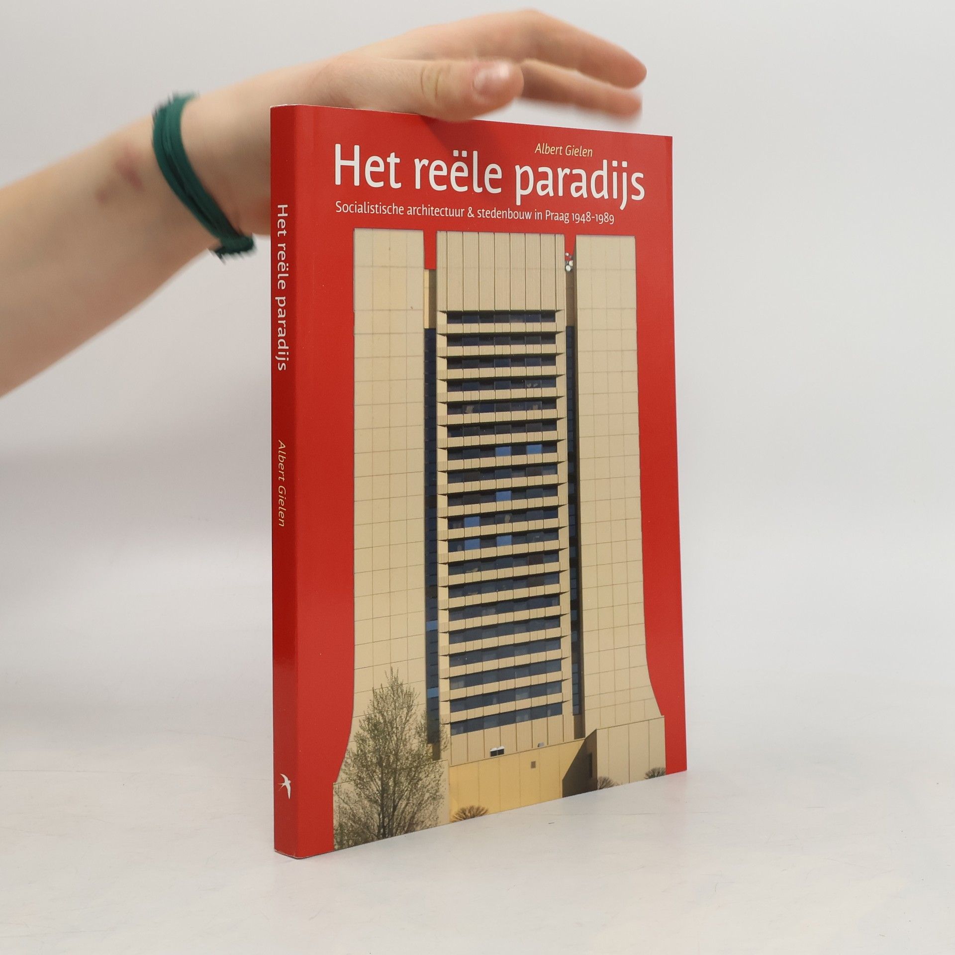 Albert Gielen Het reële paradijs : socialistische architectuur & stedenbouw in Praag 1948-1989