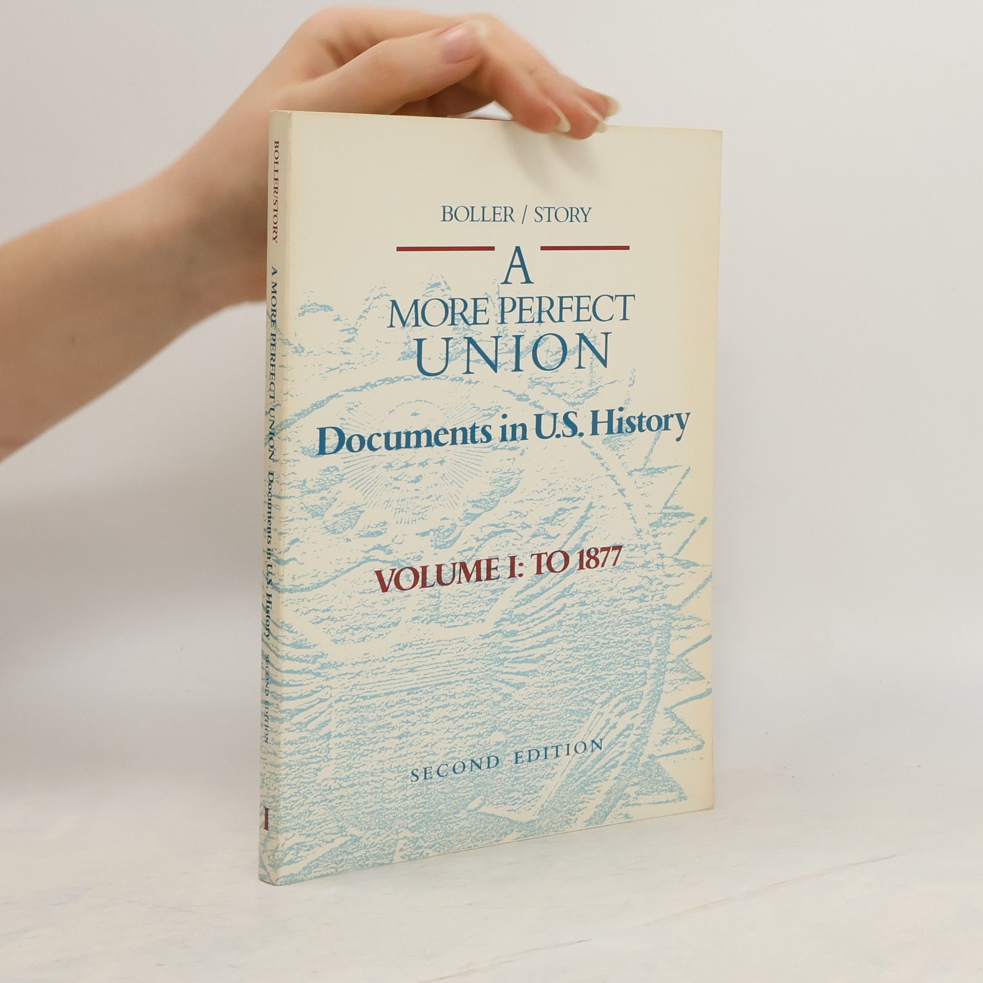 Paul F. Boller A More Perfect Union. Documents in U.S. History. Volume I: to 1877