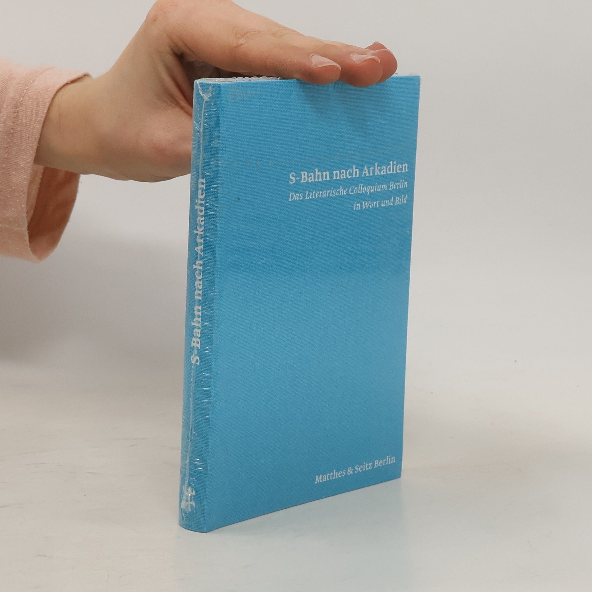 Judith Schalansky S-Bahn nach Arkadien : das Literarische Colloquium Berlin in Wort und Bild