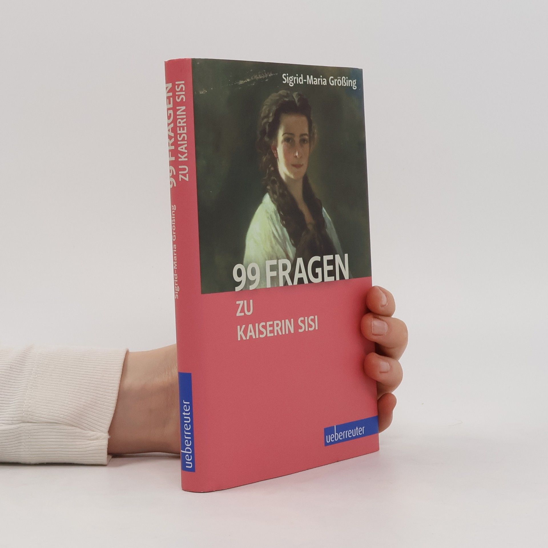 Sigrid Größing 99 Fragen zu Kaiserin Sisi
