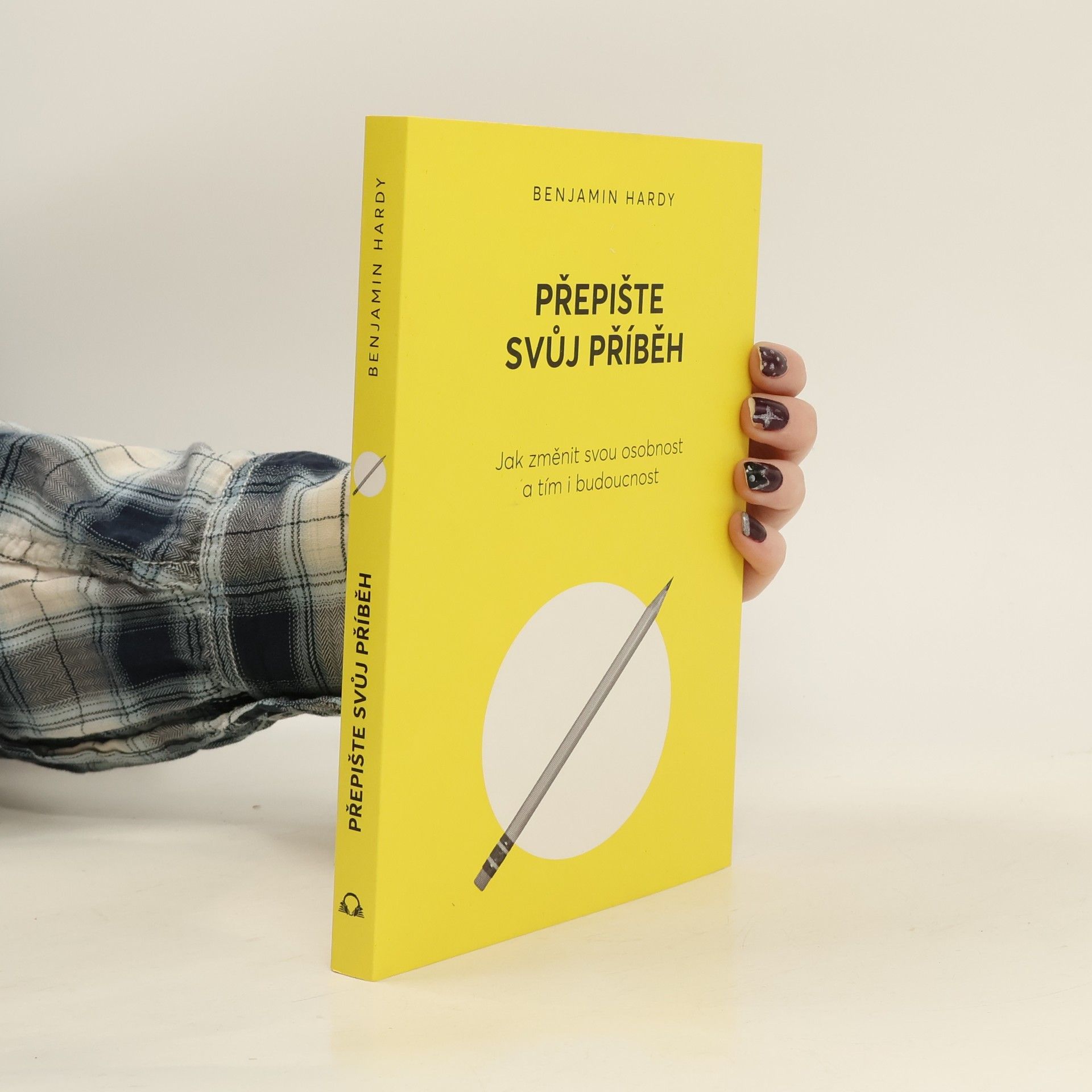 Benjamin Hardy Přepište svůj příběh : jak změnit svou osobnost a tím i budoucnost