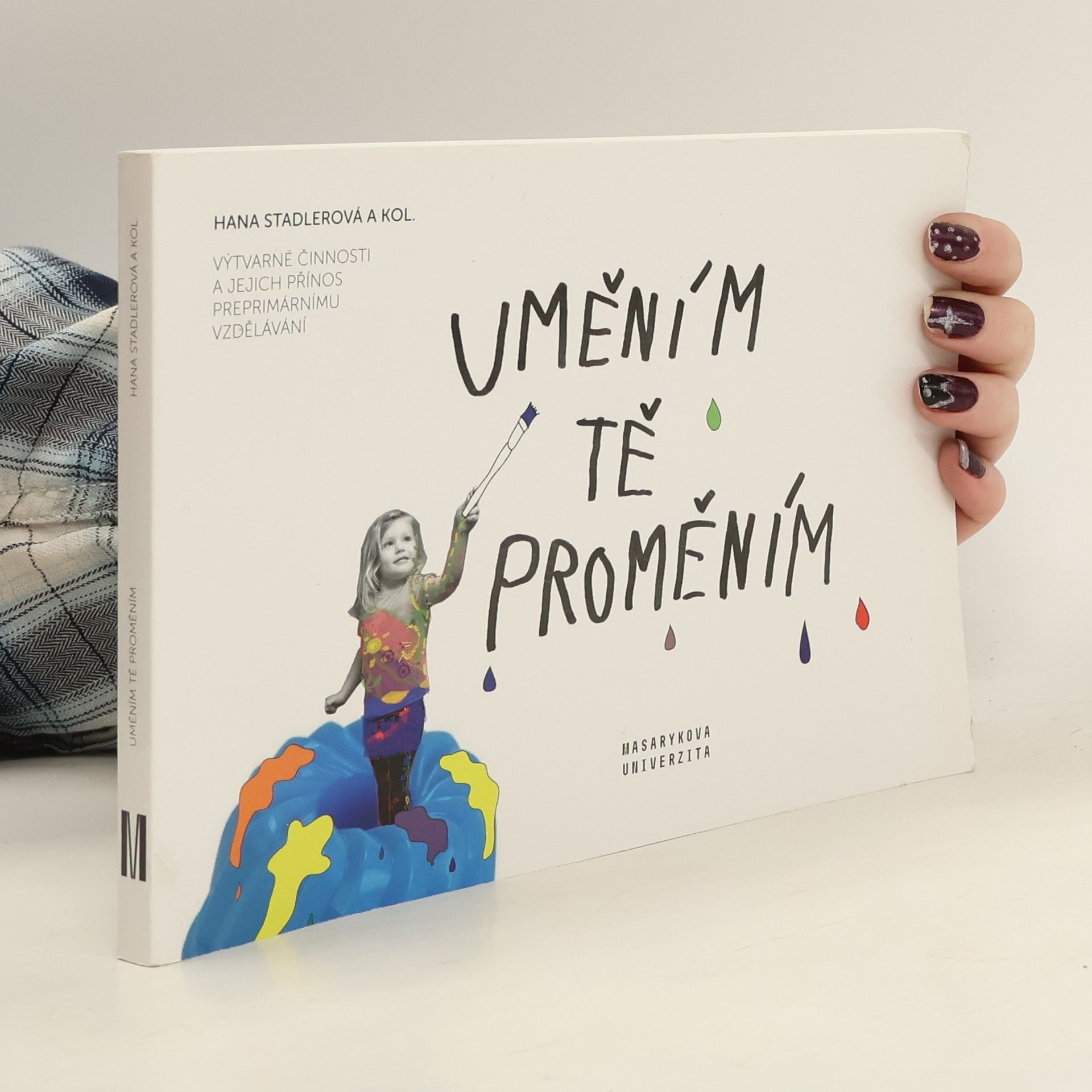 Hana Stadlerová Uměním tě proměním : výtvarné činnosti a jejich přínos preprimárnímu vzdělávání